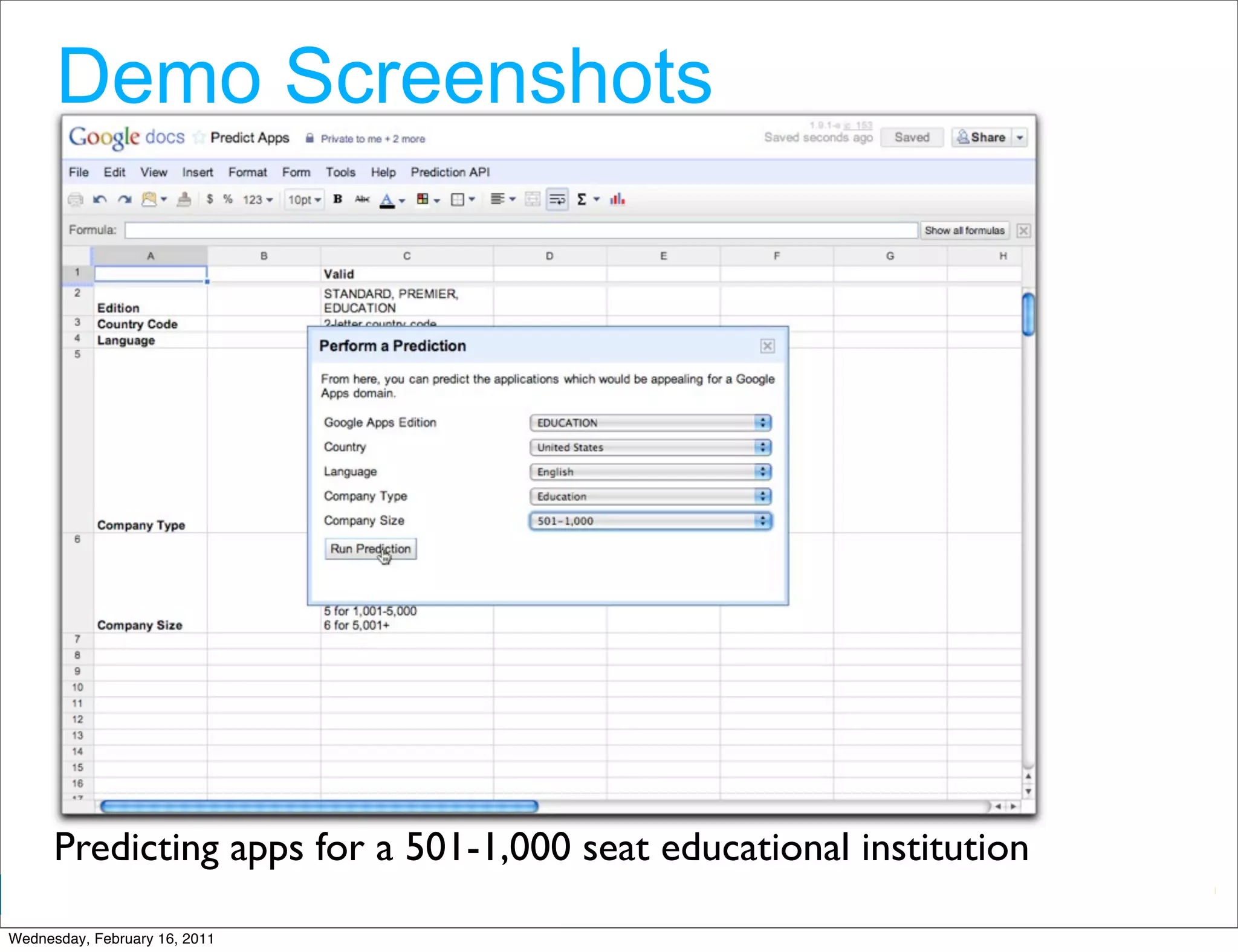 Demo Screenshots




      Predicting apps for a 501-1,000 seat educational institution
                                                         Google Developer Day 2010
Wednesday, February 16, 2011
 