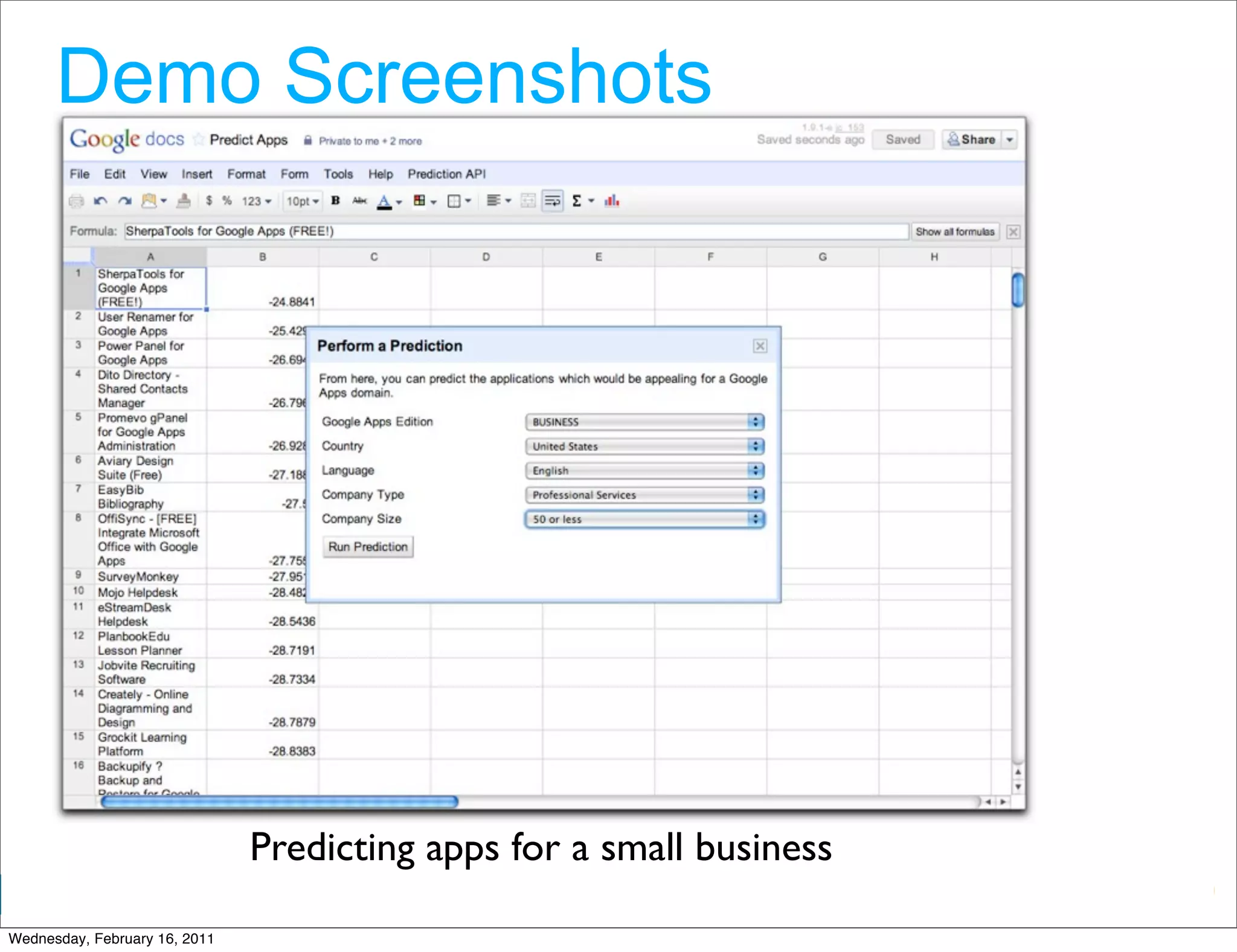 Demo Screenshots




                               Predicting apps for a small business
                                                                      Google Developer Day 2010
Wednesday, February 16, 2011
 