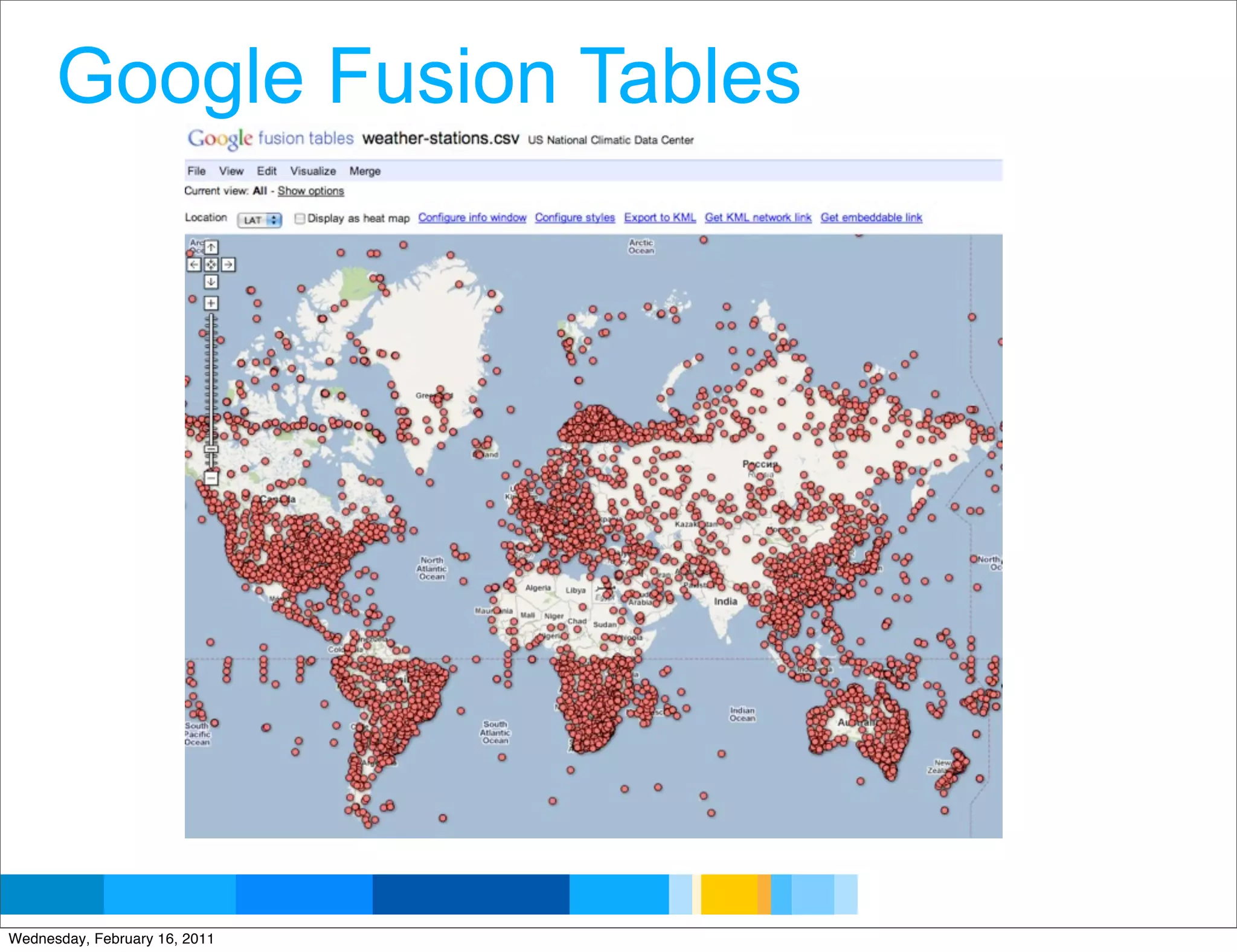 Google Fusion Tables




                               Google Developer Day 2010
Wednesday, February 16, 2011
 