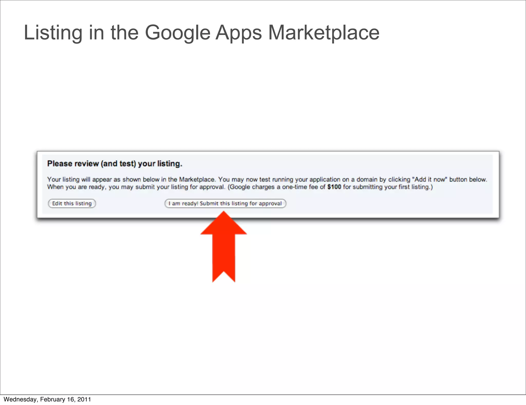 Listing in the Google Apps Marketplace




Wednesday, February 16, 2011
 