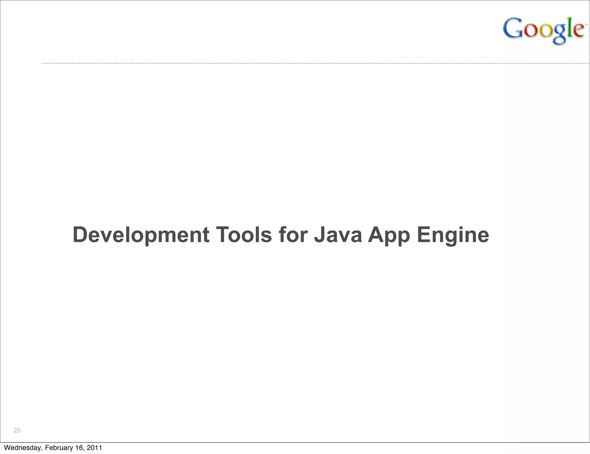 Development Tools for Java App Engine




  20

Wednesday, February 16, 2011
 