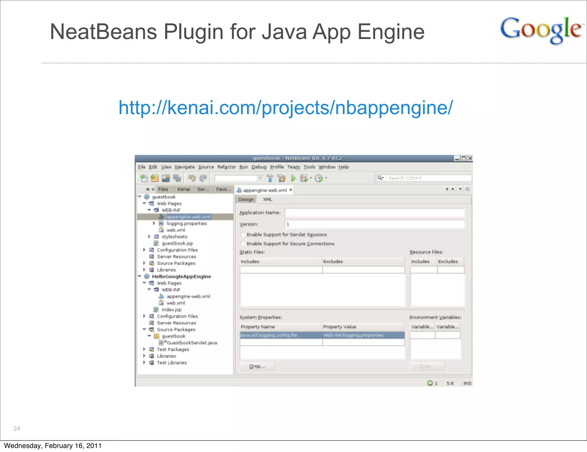NeatBeans Plugin for Java App Engine


                               http://kenai.com/projects/nbappengine/




  24

Wednesday, February 16, 2011
 