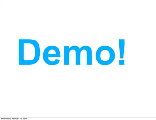 Demo!
                               Google Developer Day 2010
Wednesday, February 16, 2011
 