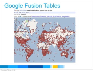Google Fusion Tables




                               Google Developer Day 2010
Wednesday, February 16, 2011
 