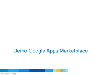 Demo Google Apps Marketplace


                                          Google Developer Day 2010
Wednesday, February 16, 2011
 