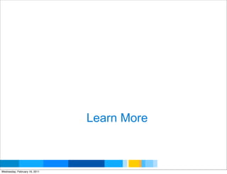 Learn More


                                            Google Developer Day 2010
Wednesday, February 16, 2011
 