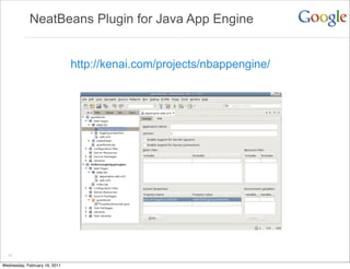 NeatBeans Plugin for Java App Engine


                               http://kenai.com/projects/nbappengine/




  24

Wednesday, February 16, 2011
 