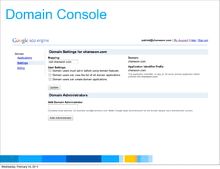Domain Console




      62
                               Google Developer Day 2010
Wednesday, February 16, 2011
 