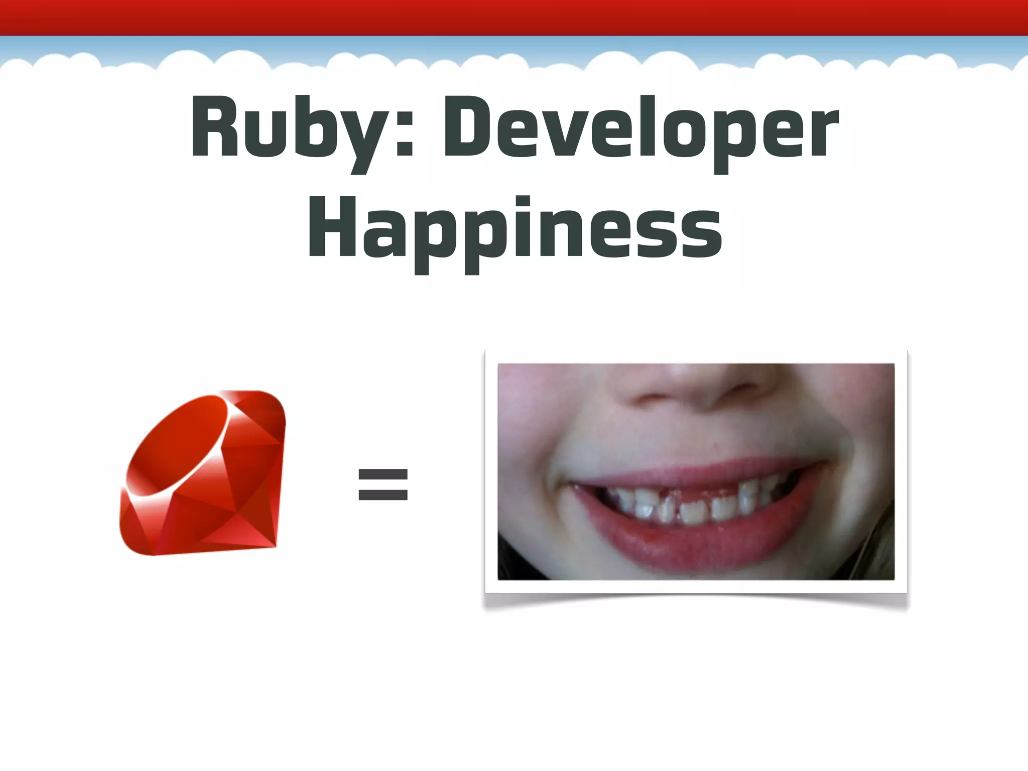Ruby: Developer Happiness = 