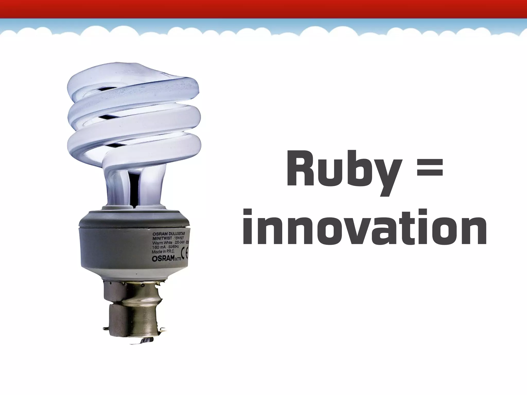 Ruby = innovation http://www.flickr.com/photos/vermininc/2777441779/ 