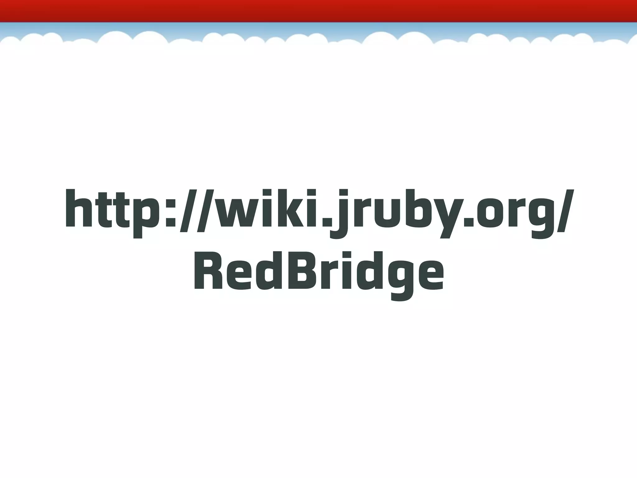 http://wiki.jruby.org/ RedBridge 