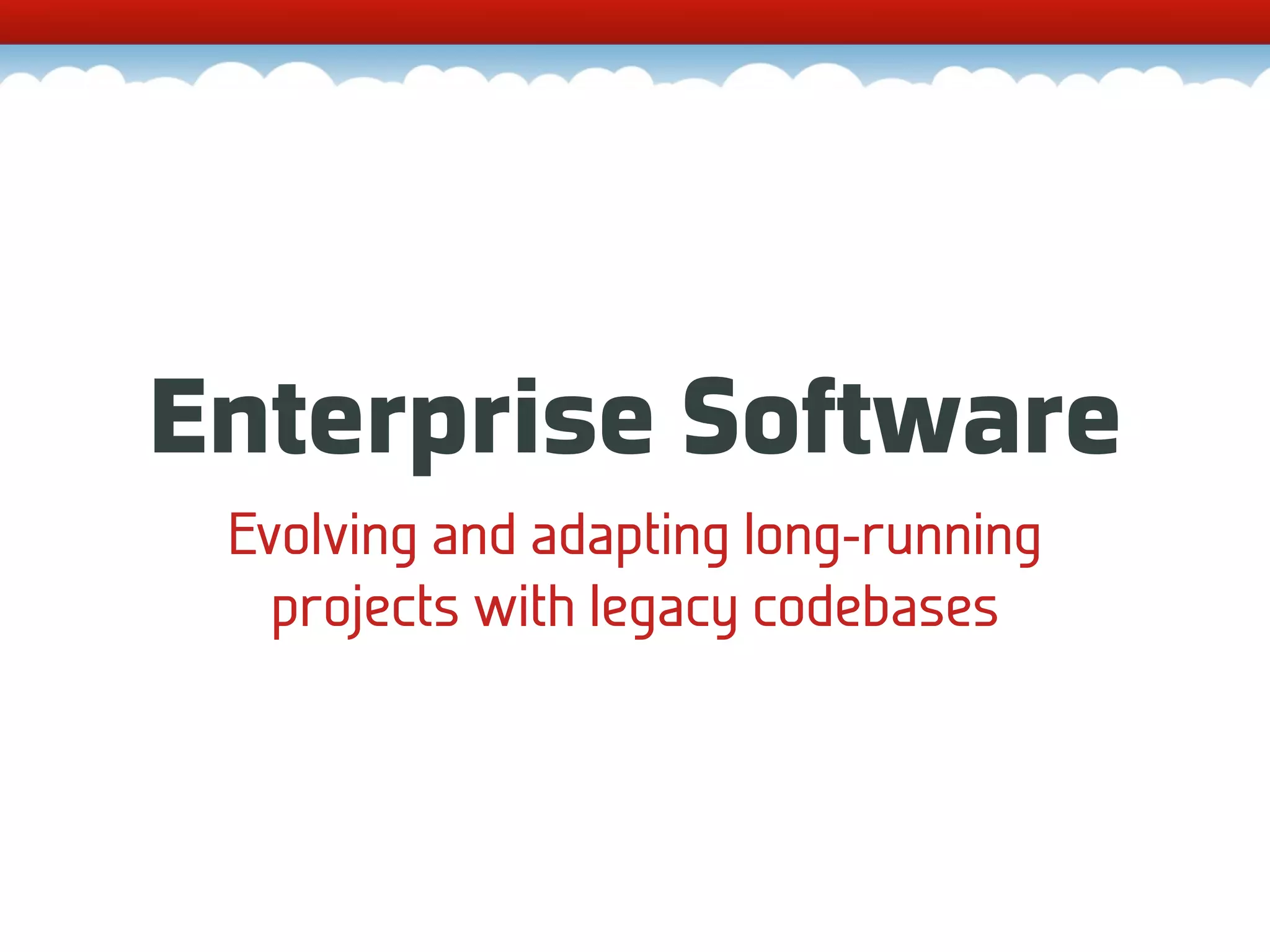 Enterprise Software Evolving and adapting long-running projects with legacy codebases 