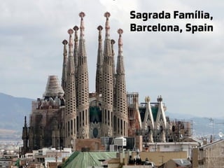 Sagrada Família,
Barcelona, Spain
 