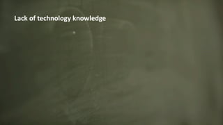 © 2019, Amazon Web Services, Inc. or its Affiliates.© 2019, Amazon Web Services, Inc. or its Affiliates.
Lack of technology knowledge
 