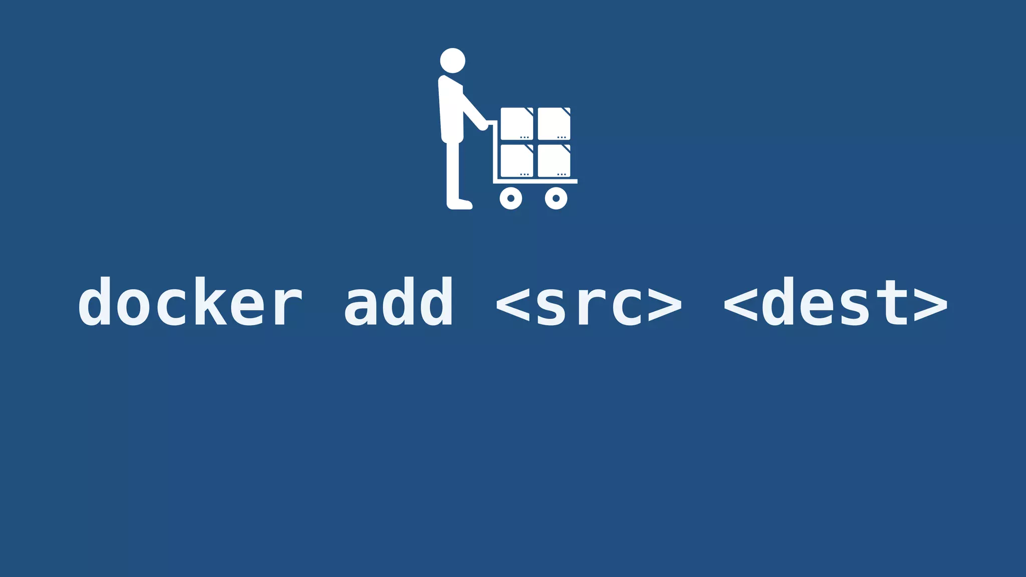 docker add <src> <dest>
 