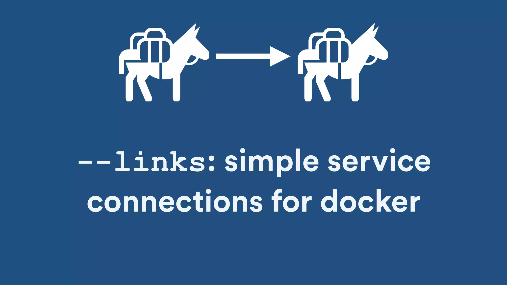 --links: simple service
connections for docker
 