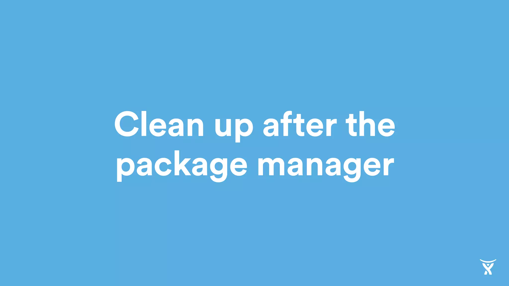 Clean up after the
package manager
 