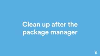 Clean up after the
package manager
 