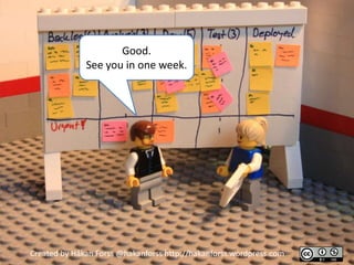 Good.
              See you in one week.




Created by Håkan Forss @hakanforss http://hakanforss.wordpress.com
 