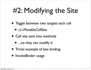 #2: Modifying the Site
                    • Toggle between two targets each call
                     • j.l.i.MutableCall...