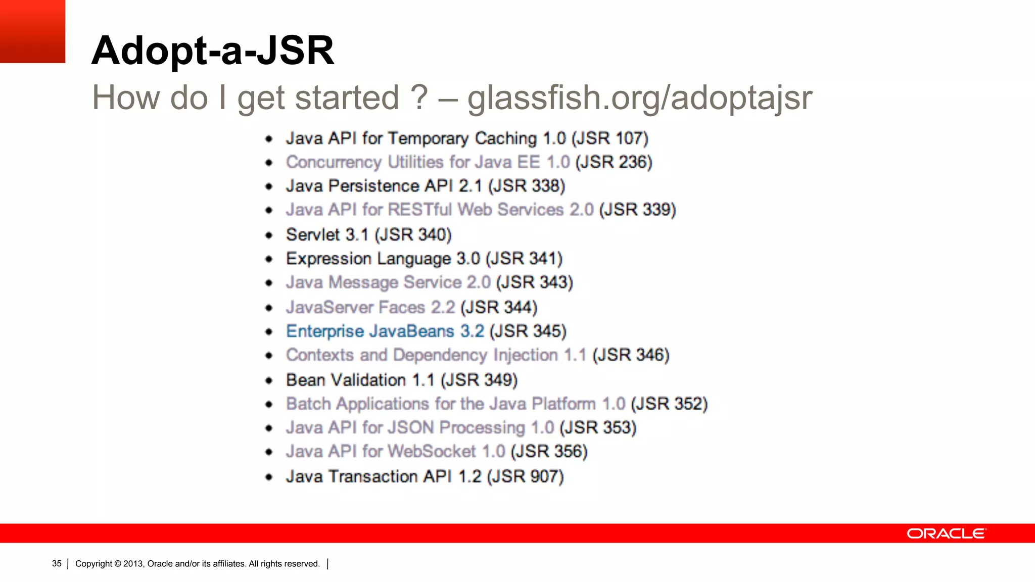 Adopt-a-JSR How do I get started ? – glassfish.org/adoptajsr 35 Copyright © 2013, Oracle and/or its affiliates. All rights reserved. 