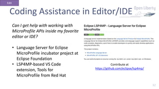 32
Coding Assistance in Editor/IDE
Can I get help with working with
MicroProfile APIs inside my favorite
editor or IDE?
• ...