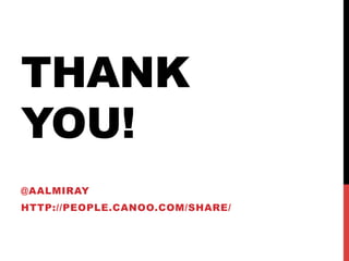 THANK
YOU!
@AALMIRAY
HTTP://PEOPLE.CANOO.COM/SHARE/
 