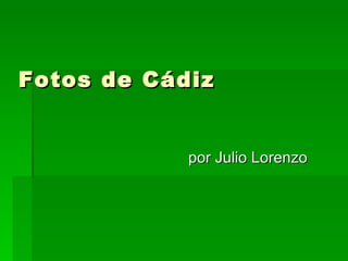 Fotos de Cádiz por Julio Lorenzo 
