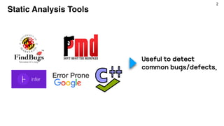 2
Static Analysis Tools
Error Prone
Useful to detect
common bugs/defects.
 