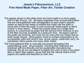 Jessie’s Fibrenomicon, LLC Fine Hand Made Paper, Fiber Art, Textile Creation (suggestion:  view in full screen mode to see full effect of paper textures) ,[object Object],[object Object],[object Object]