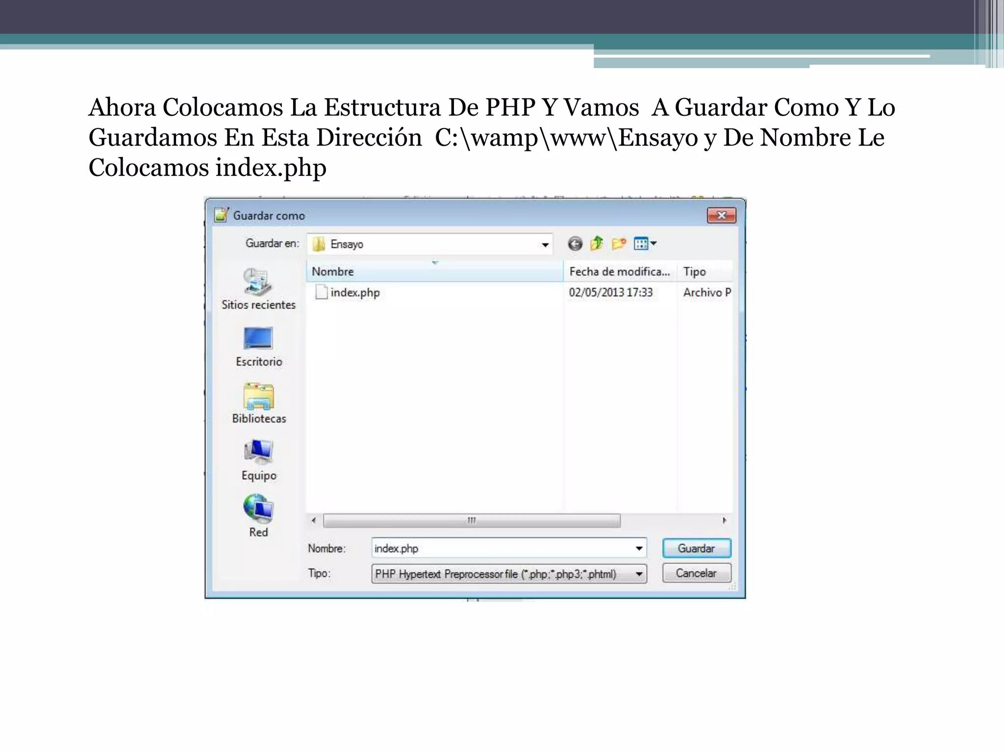 Ahora Colocamos La Estructura De PHP Y Vamos A Guardar Como Y Lo
Guardamos En Esta Dirección C:wampwwwEnsayo y De Nombre Le
Colocamos index.php
 