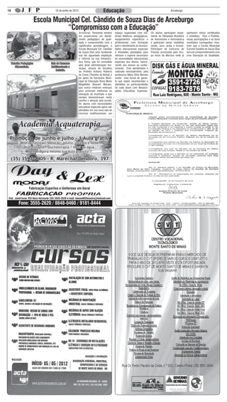 18                                         10 de junho de 2012                         Educação                                                      Arceburgo


                           Escola Municipal Cel. Cândido de Souza Dias de Arceburgo
                                       “Compromisso com a Educação”
                                                                 Arceburgo: Pensando sempre       espaço organizado com ma-         Os alunos participam anual-     ganharam vários certificados
                                                                 em proporcionar um atendi-       teriais didáticos, pedagógicos,   mente da Olimpíada Brasileira   e medalhas. Para o Prefeito,
                                                                 mento pedagógico de quali-       equipamentos específicos e        de Astronomia e Astronáutica    essas participações e os bons
                                                                 dade e comprometido com a        profissionais com formação        e ganharam várias medalhas      resultados conseguidos mos-
                                                                 significativa aprendizagem, a    para o atendimento às necessi-    sendo, ouro, prata e bronze.    tram que a Escola Municipal
                                                                 Escola Municipal Cel. Cândido    dades educacionais especiais      Participam do Concurso de       Coronel Candido de Souza Dias
                                                                 de Souza Dias está recebendo     e atividades planejadas para      Poesias promovido pelo Gru-     tem um comprometimento com
                                                                 sua tão aguardada ampliação      oferecer o suporte necessário     po Início de Mococa onde já     uma Educação de Qualidade.
                                                                 e reforma na sua infraestru-     às necessidades educacionais
                                                                 tura física, que foi concedida   especiais dos alunos, favore-
     Trabalho Pedagógico               Sala de Recursos
                                                                 pela atual administração mu-     cendo seu acesso ao conhe-
         Diferenciado.                 Multifuncionais e
                                                                 nicipal, através da iniciativa   cimento. Este atendimento é
                                           Inclusão.             do Prefeito Antonio Roberto      realizado semanalmente, pela
                                                                 da Costa (Toninho da Bolsa) e    professora Meira Silva Moraes
                                                                 do apoio da Secretaria Muni-     sendo uma forma de garan-
                                                                 cipal de Educação Rosa Maria     tir que sejam reconhecidas e
                                                                 Magalhães Bassani Moraes,        atendidas as particularidades
                                                                 que nunca mediram esforços       de cada aluno com Necessi-
                                                                 para promover melhorias na       dades Educativas Especiais.
                                                                 educação do município e que
                                                                 sempre demonstraram muito
                                                                 carinho e atenção pela escola.
                                                                 Os alunos com necessidades
                                                                 educativas especiais agora são
             Expansão, melhorias e reforma na                    atendidos em sua nova sala de
                   infraestrutura física.                        recursos multifuncionais, um



           Academia Acquaterapia
 Promoção de junho e julho - 1 Aula grátis!
             Hidroginástica / Natação: adulto, criança e bebê
               Hidroterapia / Duchaterapia / Volei na água.
                 Agende agora mesmo sua Aula gratuita!!!

     (35) 3591-1405 - R. Marechal Deodoro, 397




                    Fabricação Esportiva e Uniformes em Geral

End.: Jamil Issac 255 Novo Horizonte (35) 3555-2620 e-mail: daiane002teixeira@hotmail.com
           Fone: 3555-2620 / 8848-0460 / 9181-8444
 