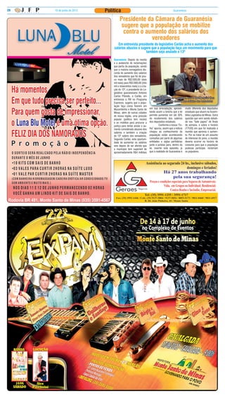 20   10 de junho de 2012   Política                                                       Guaranésia


                                    Presidente da Câmara de Guaranésia
                                     sugere que a população se mobilize
                                      contra o aumento dos salários dos
                                                 vereadores
                                  Em entrevista presidente do legislativo Carlão acha o aumento dos
                               salários abusivo e sugere que a população faça um movimento para que
                                                     também seja anulado o 13º

                               Guaranésia: Depois da revolta
                               e a avalanche de reclamações
                               que partiu da população, sendo
                               que a maioria esmagadora dis-
                               corda do aumento dos salários
                               dos vereadores que foi de pou-
                               co mais de R$2.000,00 (dois
                               mil reais) para R$3.900,00 (três
                               mil e novecentos reais) e a cria-
                               ção do 13º, o presidente do Le-
                               gislativo guaranesiano Antonio
                               Carlos Pitondo, o Carlão, em
                                                                     Carlão, presidente do Legislativo, quer o apoio popular para
                               entrevista a FM no Programa
                                                                      reverter o aumento abusivo dos salários dos vereadores
                               Expresso, sugeriu que a popu-
                               lação faça como fizerem em
                               Muzambinho e Monte Santo de         em sua arrecadação, aprovei-       muito diferente dos deputados
                               Minas, além de outras cidades       tando assim a brecha que a lei     estaduais que atuam na Assem-
                               de nossa região, uma pressão        permite aumentar em até 30%        bléia Legislativa de Minas. Outra
                               popular (político tem receio)       do recebimento dos salários        questão que vem sendo debati-
                               e se mobilize para procurar a       dos deputados estaduais.           da nos “bate papos” de finais
                               justiça para tentar anular o au-    	        Conforme a nossa “Fo-     de semana, é sobre o horário
                               mento considerado abusivo dos       lha” apurou, assim que a notícia   (17h30) em que foi realizada a
                               salários e também a criação         chegou ao conhecimento da          reunião que aprovou o aumen-
                               do 13º salário dos vereadores.      população estão acontecendo        to. Por se tratar de um assunto
                               Segundo Carlão, esta oportuni-      consultas por parte de algumas     de interesse do povo, a reunião
                               dade de aumentar os salários        entidades e siglas partidárias     deveria ocorrer no horário de
                               veio depois de ser aferido que      junto a juristas para, dentro da   costume para que a população
                               o município tem superávit de        lei, reverter este episódio, já    pudesse participar, reclamam
                               aproximadamente R$4 milhões         que a realidade de Guaranésia é    os populares.
 