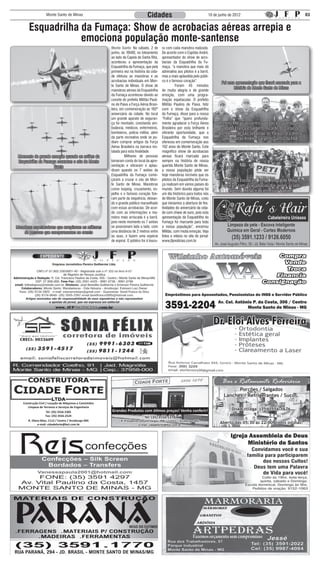 Monte Santo de Minas                                           Cidades                                     10 de junho de 2012                                         03


        Esquadrilha da Fumaça: Show de acrobacias aéreas arrepia e
                    emociona população monte-santense
                                                         Monte Santo: No sábado, 2 de         ra com cada manobra realizada.
                                                         junho, às 16h00, no loteamento       De acordo com o Capitão André,
                                                         ao lado da Capela de Santa Rita,     apresentador do show de acro-
                                                         aconteceu a apresentação da          bacias da Esquadrilha da Fu-
                                                         Esquadrilha da Fumaça, que pela      maça, “a manobra que mais dá
                                                         primeira vez na história da cida-    adrenalina aos pilotos é a barril,
                                                         de efetuou as manobras e as          mas a mais aplaudida pelo públi-
                                                         acrobacias individuais em Mon-       co é o famoso coração”.
                                                                                                                                      Foi uma apresentação que ficará marcada para a
                                                         te Santo de Minas. O show de         	         Foram 45 minutos
                                                                                                                                             história de Monte Santo de Minas
                                                         manobras aéreas da Esquadrilha       de muita alegria e de grande
                                                         da Fumaça aconteceu devido ao        emoção, com uma progra-
                                                         convite do prefeito Militão Pauli-   mação espetacular. O prefeito
                                                         no de Paiva a Força Aérea Brasi-     Militão Paulino de Paiva, feliz
                                                         leira, em comemoração ao 192º        com o show da Esquadrilha
                                                         aniversário da cidade. No local      da Fumaça, disse para a nossa
                                                         um grande aparato de seguran-        “Folha” que “quero profunda-
                                                         ça foi montado, constando am-        mente agradecer a Força Aérea          Prefeito Militão ao centro, ladeado à esquerda pelo
                                                         bulância, médicos, enfermeiros,      Brasileira por esta brilhante e         soldado França e Sargento Ricardo do Corpo de
                                                         bombeiros, polícia militar, além     vibrante oportunidade, que a           Bombeiros de São Sebastião do Paraíso, e à direita
                                                         da parte recreativa onde se po-      Esquadrilha da Fumaça nos                pelo Capitão André e Sargento Santos da FAB
                                                         diam comprar artigos da Força        ofereceu em comemoração aos
                                                         Aérea Brasileira na barraca ins-     192 anos de Monte Santo. Este
                                                         talada para esta finalidade.         magnífico show de acrobacias
 Momento de grande emoção quando os aviões da            	        Milhares de pessoas         aéreas ficará marcado para
 Esquadrilha da Fumaça cruzaram o céu de Monte           tomaram conta do local da apre-      sempre na história de nossa
                     Santo                               sentação e vibraram e aplau-         querida Monte Santo de Minas,
                                                         diram quando os 7 aviões da          a nossa população pôde ver
                                                         Esquadrilha da Fumaça come-          hoje manobras incríveis que os
                                                         çaram a cruzar o céu de Mon-         pilotos da Esquadrilha da Fuma-          Alunos da Escola em Tempo Integral de Milagre
                                                         te Santo de Minas. Manobras          ça realizam em vários países do          vibraram com as acrobacias dos aviões ao lado
                                                         como looping, cruzamento, es-        mundo. Sem dúvida alguma foi                  prefeito Militão e do professor Adilsom
                                                         pelho e o famoso coração fize-       um dia histórico para todos nós
                                                         ram parte da sequência, deixan-      de Monte Santo de Minas, creio
                                                         do o grande público maravilhado      que iniciamos a abertura de fes-
                                                         com essas acrobacias. De acor-       tividades do aniversário da cida-
                                                         do com as informações a ma-          de com chave de ouro, pois esta
                                                         nobra mais arriscada é a barril,     apresentação da Esquadrilha da
                                                         pois neste momento os 7 aviões       Fumaça foi marcante para toda
Manobras espetaculares que arrepiaram os milhares        se posicionam lado a lado, com       a nossa população”, encerrou
    de pessoas que compareceram no evento                uma distância de 2 metros entre      Militão, com muita emoção. Veja
                                                         as asas, e fazem uma espécie         fotos e vídeos no site do jornal:
                                                         de espiral. O público foi à loucu-   www.jfpnoticias.com.br




                                                                                                                                       Bar e Restaurante Rodoviária
                                                                                                                                              Porções / Salgados
                                                                                                                                        Lanches / Refrigerantes / Sucos.
    Construção Civil / Locação de Máquinas e Caminhões
       Limpeza de Terrenos e Serviços de Engenharia
                                                         Grandes Produtos com ótimos preços! Venha conferir!                                 Disk Entrega: (35) 3556-1676
                     Tel: (35) 3556-2305
                    Fax: (35) 3556-2524
                                                                                 Tel: (35) 3556-1278
       R. Olavo Bilac, 1112 / Centro / Arceburgo-MG            R. Presidente Getúlio Vargas, 900 / Centro / Arceburgo-MG
              e-mail: cidadeforte@bol.com.br                                e-mail: cidadeforte@bol.com.br
                                                                                                                                     Aberto das 05:30 às 22:00, todos os dias!
 