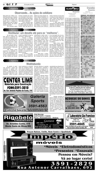 04                                                   10 de junho de 2012                                                                                              Regional


                                                                                                                                                                                           Cruzadas
                                                                                                                                                                                              Respostas
                                                                                                                                                                       Respostas        Respostas
                             Observando... As ações do cotidiano                                                                                               Respostas Sudoku    Cruzadas C1 , C2 e C3
                                                                                                                                                                  S1/S2/S3/S4
Brasil perde para o México no fu-      fracassos constantes para consta-        pitalismo que exige produção con-       acertos e fracassos na nossa visão      respectivamente
tebol! Brasil perde para a Argentina   tar a necessidade “(com) sertos” e       creta de desejos imediatistas e de      na maioria das vezes depende dos
no futebol! Será a falência do fute-   partir para ação para salvar ativida-    consumo, mas, se procurarmos a          outros. Porque então esforçar-se
bol nacional? Que atitudes tomar       des de cultura, tradição, arte, ativi-   verdadeira causa encontraremos o        para acertar? Se ocorrer erros a
quando ocorre a frequência da          dades políticas e financeiras?           sentido de nossas vidas ancorado        culpa não é nossa!!!
demonstração de que em alguma          	          Faz-se necessário estar-      no imediatismo dos desejos e do         	         E desta forma somos
atividade, empresa, vida pessoal,      mos atentos para perceber quan-          comodismo inercial que leva nossa       expectadores da história dos acon-
esporte, não vai bem?                  do sonda o perigo que conduz ao          vida cotidiana a um marasmo de          tecimentos e não sujeitos da nossa
	         Será necessário esperar      fracasso. Talvez seja culpa do ca-       deixar acontecer, pois o esforço de     própria vida e da cidadania




            Vestibular: um desafio até para os “melhores”.
	         Até que ponto o vesti-       o que foi aprendido ao longo da          conhecimento e cultura, além, é         em um português livre de erros,
bular aprova os melhores? Há           vida escolar.” (Revista Veja)            claro da forma, ou seja, sem er-        livre de expressões chulas, com
uma série de condições para ser        	        Portanto, o candidato           ros gramaticais que prejudicam          frases truncadas, entre outros
aprovado em um vestibular, entre       ao vestibular deve estar sempre          até o melhor conteúdo. Mas o            “probleminhas”, de nada adian-
elas, ser muito bom em tudo, ou        com um olho nas apostilas e o            grande problema é que, nessa            tou o conhecimento dos fatos
seja, saber muito bem o conte-         outro nos noticiários, porque as         fase de vestibular, muitos estu-        em evidência.
údo das disciplinas e um bom           informações jornalísticas podem          dantes se preocupam apenas              	         Alguns temas sugeri-
conhecimento geral de todos os         enriquecer a argumentação, tão           com as apostilas e se esquecem          dos pela revista Veja para o pró-
assuntos da atualidade além das        valorizada na prova da segunda           do noticiário. E é importante,          ximo vestibular: Cidadania: elei-
regras gramaticais, é óbvio, para      fase dos vestibulares, na reda-          também, saber filtrar os assun-         ções municipais, meio ambiente
uma boa redação.                       ção. É comum o candidato se              tos em evidência, com sua real          e o código florestal, catástrofes
	         “Não existem provas          preocupar com o conteúdo das             relevância para a sociedade, pois       naturais, tecnologia: internet,
específicas de atualidades no          apostilas e se esquecer do con-          nem tudo que é noticiado é im-          geopolítica: papel do Brasil no
Enem e nos vestibulares. O que         teúdo dos jornais.                       portante.                               cenário internacional, crise eco-
há, de fato, são disciplinas como      	        O conteúdo e a argu-            	         Muito bem, o conteú-          nômica mundial, geopolítica: 30
história e geografia fazendo uso       mentação que o vestibulando              do está em dia! Mas e a forma?          anos da Guerra das Malvinas,
de fatos recentes para abordar         usa na sua redação revelam seu           Se o conteúdo não for expresso          geopolítica: primavera árabe.




                                                           Meditabunda
	         As eleições se aproxi-       meses assistiremos às propostas          descontos altíssimos na aquisição       especializados) que deixarão para o
mam. Aproveito o espaço para           viáveis dos verdadeiros políticos,       de guarda-chuvas, sombrinhas e          cidadão crédulo apenas as burun-
parabenizar os políticos com-          como seremos obrigados a ouvir           capas para nos proteger dos im-         dangas, quer dizer, as ninharias. No
promissados que defenderam os          dos corruptos uma enxovalhada de         propérios e das meditações pro-         bolso dos corruptos qualquer lucro
direitos e a vontade justa do cida-    promessas sem base de execução,          fundas bem calculadas e dirigidas       é pouco, visto que os larápios so-
dão brasileiro. Vejam bem, os que      utópicas e nauseabundas. É bem           aos eleitores, conhecidas como as       frem de bloqueio psicológico- só
defenderam... Dentro de poucos         possível que as lojas promovam           meditabundas.                           roubam dos pobres, os que traba-
                                                                                Ouviremos um eldorado verborrá-         lham para comer enquanto aqueles
                                                                                gico e confuso que visa a urubu-        comem sem trabalhar. E nestes
                                                                                zar a cabeça do povão cantando          furibundos vuvus, que são as bri-
                                                                                canções jucundas e melosas para         gas entre os corruptos, os cofres
                                                                                xarrascar, isto é, para pegar peixes-   públicos são zungados (roubados).
                                                                                eleitores com iscas vulpinas de an-     	          O povo não conhece ou
                                                                                tigos discursos já proferidos pelas     se esqueceu de seus valores, sua
                                                                                velhas cobras criadas, também co-       força, sua influência para que numa
                                                                                nhecidas por tutumunbucas.              união esclarecida saibam separar o
                                                                                As cobras amadoras procuram al-         joio do trigo como Jesus nos ensi-
                                                                                cançar a Assembleia, mas, no Se-        nou. Se lançarmos um olhar retros-
                                                                                nado, nos dias de hoje, já se encon-    pectivo para a História, veremos
                                                                                tram muitos lunfardos (corruptos        quantos zorros foram desmascara-
                                                                                                                        dos porque usaram da arrogância,
                                                                                                                        desonestidade e desamor ao próxi-
                                                                                                                        mo.
                                                                                                                        	          Obrigado, desculpem as
                                                                                                                        palavras estranhas, mas elas exis-
                                                                                                                        tem de verdade. Os corruptos não
                                                                                                                        as usam, eles colocam muito açú-
                                                                                                                        car nas suas meditabundas para
                                                                                                                        diabetizar o coração do eleitor com
                                                                                                                        altas doses de sentimentalismo e
                                                                                                                        esperança. Ficam tão transparen-
                                                                                                                        tes, como dizem eles que o Gas-
                                                                                                                        parzinho, o fantasma camarada,
                                                                                                                        ficaria espantado e acharia uma
                                                                                                                        barbaridade.
 