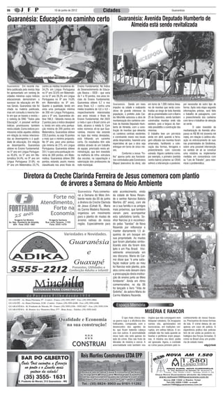 06                                              10 de junho de 2012                            Cidades                                                               Guaranésia


Guaranésia: Educação no caminho certo                                                                         Guaranésia: Avenida Deputado Humberto de
                                                                                                                   Almeida está sendo revitalizada




               Professoras da rede municipal em reunião de planejamento de aula


Guaranésia: Em recente ma-          contra as médias brasileiras de:   Ensino Fundamental. No Índice
téria publicada pela revista Veja   34,2% em Língua Portuguesa         de Desenvolvimento de Educa-
foi apresentado um ranking de       no 5º ano 32,6% em Matemáti-       ção Básica – IDEB - que varia
cidades mineiras cujos índices      ca no 5º ano 26,3% em Língua       de 1 a 10 pontos, nos anos ini-              Trabalhadores da empresa Construtora Mapuã, executando os serviços diários
educacionais demonstram o           Portuguesa no 9º ano 14,8%         ciais do Ensino Fundamental,
sucesso da educação em Mi-          em Matemática no 9º ano.           Guaranésia obteve 5,7 e nos
                                                                                                         Guaranésia: Dando um novo           em torno de 1.300 metros linea-      por necessitar de outro tipo de
nas Gerais. Guaranésia não foi      Quanto à qualidade, tendo em       anos finais 4,3 – contra uma
                                                                                                         impulso na cidade e realizando      res de muretas que serão cons-       forma. Após esta etapa segundo
citada na matéria publicada,        vista uma pontuação mínima         média brasileira de 4,6 e 4,0 –
                                                                                                         obras de grande interesse da        truídas ao longo de toda Avenida     informações prévias, será feito
mas em consulta à mesma fon-        de 200 em Língua Portuguesa,       respectivamente relacionadas
                                                                                                         população, o prefeito João Car-     até as proximidades com o Bairro     o trabalho de paisagismo, com
te em que se baseia a revista –     para o 5º ano, Guaranésia ob-      aos anos iniciais e finais do
                                                                                                         los Minchillo autorizou a obra de   25 de Dezembro, sendo também         o preenchimento dos canteiros
o ranking da ONG “Todos pela        teve 198,3 - faltando menos de     Ensino Fundamental. Até 2022
                                                                                                         reurbanização dos canteiros cen-    construídas muretas onde não         com terra e trabalhos de atenção
Educação”, é possível verificar     2 pontos para o índice desejável   a meta é que o Brasil como um
                                                                                                         trais da Avenida Deputado Hum-      existem, pois a largura da Ave-      ao verde.
índices promissores também          e, tendo em vista uma pontua-      todo, alcance a média 6. Com
                                                                                                         berto de Almeida, com a cons-       nida possibilita a construção das    	         O valor investido da
nesta cidade. Como índices pro-     ção mínima de 295 pontos em        estes números vê-se que Gua-
                                                                                                         trução de muretas que elevarão      mesmas.                              reurbanização da Avenida ultra-
missores estão aqueles obtidos      Matemática, Guaranésia obteve      ranésia, mesmo não estando
                                                                                                         os canteiros centrais existentes    O trabalho teve um pré-início        passa os R$ 90 mil (noventa mil
em relação às metas relaciona-      235,5 pontos, ou seja 10 pontos    no topo das metas desejadas,
                                                                                                         e construindo novos nos locais      ainda em abril, quando a ferra-      reais), em relação à caótica situ-
das ao desempenho e à quali-        a mais que o mínimo proposto.      está trilhando um caminho
                                                                                                         ainda desprovidos, havendo uma      gem utilizada nas muretas foram      ação no entroncamento de ruas
dade de educação. Em relação        No 9º ano, para uma pontua-        certo. Os resultados têm sido
                                                                                                         expectativa de que a obra seja      amarradas, facilitando a colo-       nas proximidades do Sindinésia,
ao desempenho, Guaranésia           ção mínima de 275, em Língua       obtidos através de um trabalho
                                                                                                         entregue em torno de cinco me-      cação das formas, ferragens e        sobre uma possível intervenção
obteve no Ensino Fundamental:       Portuguesa, Guaranésia obteve      de equipe, priorizado nesta ad-
                                                                                                         ses.                                preenchimento com concreto           no sentido de ali se construir
no 5º ano em Língua Portugue-       251,1 e para uma pontuação mí-     ministração, que tem investido
                                                                                                         	         Conforme a nossa “Fo-     usinado. Alguns canteiros como,      uma rotatória ou implementar
sa 45,6%; no 5º ano em Ma-          nima de 300 pontos, em Mate-       na melhoria de infra- estrutura
                                                                                                         lha” apurou junto aos funcioná-     por exemplo, o primeiro (sentido     medidas em consonância com
temática 54,4%; no 9º ano em        mática, Guaranésia obteve 266      das escolas, na capacitação e
                                                                                                         rios contratados pela Construtora   centro-bairro) próximo ao CRAS       as “Leis de Trânsito”, para mini-
Língua Portuguesa 31.9%; no         pontos, estando, assim, menos      valorização dos professores da
                                                                                                         Mapuã (executora da obra), são      sofrerá a intervenção a posterior,   mizar a problemática.
9º ano em Matemática 23,7%;         classificada nos anos finais do    rede municipal.



                Diretora da Creche Clarinda Ferreira de Jesus comemora com plantio
                               de árvores a Semana do Meio Ambiente
                                                                       Guaranésia: Para comemo-          este acontecimento, vindo
                                                                       rar a Semana do Meio Am-          da cidade de Nova Resen-
                                         Forte no                      biente neste dia 05 de junho      de o senhor Narciso Batista
                                    Atendimento,                       a diretora da Creche Clarinda     Martins (87 anos), com ele
                                                                       de Jesus (Cohab II), Maria        se a sua família e os amigos
                                         Forte na                      do Carmo Madeira Rezende,         mais próximos, que também
                                        Economia                       organizou um movimento
                                                                       para o plantio de mudas de
                                                                                                         vieram para acompanhar
                                                                                                         esta satisfatória tarefa. Se-
                                                                                                                                                 Denise, Tânia, Dona Anézia, senhor Narciso, Dona Alice,
       Drogaria Sul Mineira               Drogaria Santana             árvores nativas de nossa          nhor Narciso já é reconheci-
 Av. Dep. Humberto de Almeida,         Rua Julio Tavares, 1155                                                                                   Estefânia, Joaquim, senhor Luiz (IEF), Isa Laura, David,
      604 - Fone 3555- 1087               Fone 3555-1470               região. Especialmente para        do pelas “bandas” de Nova              Thamara, Agachados: Vitório, Maria do Carmo, José Filho,
                                                                                                         Resende por reflorestar e                                Nádia, José Madeira
                                                                                                         manter diariamente 1,5 al-
                                                         Variedades e Novidades.                         queires de um bosque em
                                                                                                         sua propriedade. As mudas
                                                                                                         que foram plantadas simbo-
                                                                                                         lizando este dia foram dois
                                                                                                         Ipês e um Pau Brasil. Visi-
                                                                                                         velmente emocionada em
                                                                                                         seu discurso, Maria do Car-
                                                                                                         mo disse que “é uma satis-
                                                                                                         fação realizar junto ao meu
                                                                Presentes, Utilidades e                  tio Narciso este plantio, pois
                                                              Confecção Adulto e Infantil                atos como este deixam claro
                                                                                                         a preocupação desta institui-
                                                                                                         ção de ensino junto ao Meio
                                                                                                         Ambiente”. Ainda em ritmo
                                                                                                         comemorativo, no dia 06                  Senhor Narciso Batista Martins observando a diretora
                                                                                                         foi lançado o livro “Vida de             da Creche Clarinda, Maria do Carmo Madeira Rezende,
                                                                                                         Gotinha”, da autora Maria do                        plantando uma muda de árvore
                                                                                                         Carmo Madeira Rezende.




                                                                                                                                         MISÉRIA E RANCOR
                                                                                                         	         O que mais choca nes-     órgãos que não conseguem nem         conhecimento de nosso fracas-
                                                                                                         sa guerra suja é a eficiência dos   bloquear celulares. Os incapazes     so. Precisamos de novas formas
                                                                                                         traficantes, comparada com o        somos nós, aprisionados em           de luta. O crime deixou de ser
                                                                                                         desencontro dos agentes da          burocracias, em tradições cor-       apenas um caso de polícia. A
                                                                                                         lei, que ficam batendo cabeça       ruptas, em velhas táticas. A so-     experiência prática das polícias
                                                                                                         uns nos outros. A anormalidade      ciedade não fez nada quando as       tem de ser unida ao poderio es-
                                                                                                         nisso tudo não está apenas do       favelas e periferias eram peque-     tratégico das Forças Armadas. O
                                                                                                         lado do crime. Eles são fruto de    nas. A miséria era dócil, podia      crime no Brasil virou um proble-
                                                                                                         décadas de miséria e rancor. A      ser ignorada. Agora, o combate       ma de estado maior.
                                                                                                         anormalidade está também nos        ao crime passa primeiro pelo re-                          edg@rlook
 