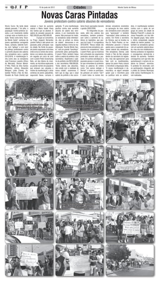 10                                              10 de junlo de 2012                             Cidades                                                       Monte Santo de Minas




                                                   Novas Caras Pintadas
                                                       Jovens protestam contra salário abusivo de vereadores
Monte Santo: Na tarde deste         votaram a favor do aumento         apitando. “É uma manifestação       tários foram aprovados durante     demais vereadores envolvidos       dizia. A manifestação também
sábado passado, 7 de julho, a       salarial e Maria Isabel Viana      pacifica contra este aumento        a gestão 2005/2008.                na aprovação do novo salário       contou com o apoio de um
população monte-santense as-        dos Santos que se absteve. O       abusivo do salário dos vere-        	         Os integrantes da pas-   dos vereadores eram colocados      grupo de jovens da cidade de
sistiu a um movimento inédito       salário do vereador passará de     adores, é um movimento dos          seata, além dos salários dos       para “apreciação” e também         Ribeirão Preto/SP, e através de
e jamais visto na história da ci-   R$2.500,00 para R$3.900,00.        jovens. Não precisam ter medo,      vereadores, também protesta-       “reprovados” pelas centenas de     Jonas Pasqualini, um dos lide-
dade. Tendo como tema “Acor-        	        O grupo se concentrou     os vereadores estão intimidan-      vam sobre o aumento de ca-         jovens. Em frente à secretária     res daquele grupo, falou sobre
da Monte Santo” centenas de         na Praça Joaquim Bernardes         do, eles se acham os donos          deiras no legislativo, que pas-    da Câmara, que se localiza na      a vitória conquistada naquela
jovens apartidários carregando      (Jardim Velho) e dali saíram em    da cidade”, denunciava e em         sará de 9 para 11 na legislatura   Rua Dr. Pedro Paulino, os ma-      cidade do interior paulista. “Lá
faixas, cartazes, batendo bum-      passeata pelas principais ruas     seguida exaltava o tema da ma-      2013/2016. “Nossa cidade não       nifestantes pararam e fizeram      também os vereadores aprova-
bo, com “apitaço” e com nariz       da cidade. Na frente da passe-     nifestação “Acorda Monte San-       precisa de mais vereadores, pre-   apelos para a suspensão do au-     ram um aumento salarial absur-
de palhaço protestavam contra       ata jovens seguravam uma faixa     to”, sob um grande “barulhaço”      cisamos de competência”, dizia     mento salarial dos vereadores.     do, mas nós nos mobilizamos e
o aumento abusivo dos salários      onde se lia os nomes dos verea-    promovido pelos participantes.      o jovem Pedro, que se mostrava     Três vereadores, Diomar, João      fizemos protestos no legislativo
dos vereadores para a gestão        dores e os valores dos salários,   O jovem Pedro também falava         bem articulado nos argumentos      Crente e Tião do Bar estavam       e conseguimos demovê-los e
2013/2016. A manifestação ti-       em seguida um carro de som         sobre o salário do prefeito e dos   proferidos durante toda a pas-     dentro da secretaria do legisla-   desistir do aumento. Também
nha como alvo os vereadores         com o jovem Pedro Granchamp        secretários. Atualmente o salá-     seata. Em pontos estratégicos a    tivo, mas não apareceram para      conseguimos com que eles não
José Francisco Leandro (Chico       Neto, um dos lideres do movi-      rio do prefeito é de R$16.000,00    passeata parava e o jovem locu-    falar com os manifestantes,        aumentassem o número de ca-
do Mercado), Diomar Mariot-         mento, ao microfone explicando     e dos secretários R$8.000,00.       tor que comandava os protestos     apesar do jovem Pedro colocar      deiras na Câmara”, anunciou.
ti Filho, Flávio da Silva Santos    ao grande número de populares      “Estes valores são absurdos,        falava as palavras de ordens       o microfone à disposição deles.    O protesto foi encerrado com
(Flavinho), Johnny Alexandre        que estavam nas calçadas o         não condiz com a realidade de       como “nós vamos reeleger o         “A nossa manifestação é de-        os participantes chegando até
Marques (João Crente), Se-          motivo da manifestação, e atrás    nossa cidade”, asseverava. É        Diomar”, e todos os participan-    mocrática, se algum vereador       o prédio da Câmara Municipal,
bastião Pereira (Tião do Bar),      centenas de jovens aplaudindo,     bom que se diga, que o atual        tes gritavam um sonoro “não”!      quiser usar o microfone para       onde outras manifestações fo-
Osvaldo de Paula (Vardo) que        segurando faixas, cartazes e       salário do prefeito e dos secre-    E assim todos os nomes dos         se justificar está as ordens”,     ram realizadas.




      Uma manifestação pacifica realizada pelas novas                        O jovem Pedro Granchamp Neto bem articulado
            “caras pintadas” de Monte Santo                                       nas explicações sobre a manifestação




                                                                             O jovem Jonas veio de Ribeirão Preto para apoiar
                                                                                    a manifestação em Monte Santo
 