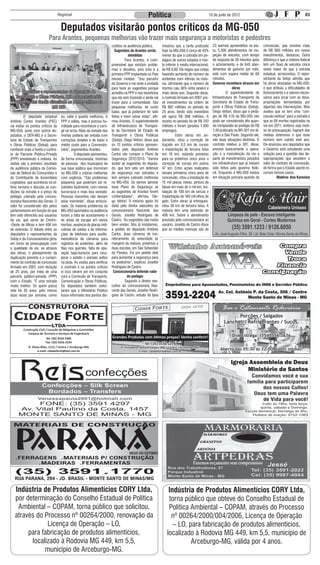 Regional                                                          Política                                        10 de junlo de 2012                                               03


                                     Deputados visitarão pontos críticos da MG-050
                           Para Arantes, pequenas melhorias vão trazer mais segurança a motoristas e pedestres
                                                                           cutidos na audiência pública.         mostrou que a tarifa praticada         23 animais apreendidos na pis-     concessão, que envolve mais
                                                                              Sugestões de Arantes serão         hoje na MG-050 é cerca de 45%          ta, 5.300 atendimentos de ins-     de R$ 900 milhões em novos
                                                                                        atendidas                menor do que a cobrada em pe-          peção de veículos, com tempo       investimentos, destacou. Outra
                                                                           	         Para Arantes, é com-        dágios de outros estados e mui-        de resposta de 30 minutos após     diferença é que a rodovia federal
                                                                           preensível que existam proble-        to inferior à média internacional,     o acionamento, e de 645 aten-      tem um fluxo de veículos cinco
                                                                           mas e desafios, pois esta é a         de R$ 8,80. Ele negou que esteja       dimentos de guincho por mês,       vezes maior do que a estrada
                                                                           primeira PPP implantada no País       havendo aumento do número de           este com espera média de 60        estadual, acrescentou. O repre-
                                                                           nesses moldes. “Sou parceiro          acidentes com vítimas na rodo-         minutos.                           sentante da Setop admitiu que
                                                                           do Governo e me sinto à vontade       via, afirmando que o número de         Governo reconhece atrasos em       há obras atrasadas na MG-050,
                                                                           para fazer as sugestões porque        mortos caiu 36% entre janeiro e                      obras                o que atribuiu a dificuldades de
       Deputados e representantes da Secretaria de                         acredito na PPP e nos benefícios      maio deste ano. Segundo disse,         	         O superintendente de     licenciamento e a valores neces-
   Transportes e Obras Públicas, DER e Concessionária                      que ela vem trazendo e ainda vai      o contrato firmado em 2007 pre-        Infraestrutura de Transporte da    sários para arcar com as desa-
   Nascente das Gerais discutiram os pontos críticos da                    trazer para a comunidade. São         vê investimentos da ordem de           Secretaria de Estado de Trans-     propriações demandadas por
                        MG 050                                             pequenas melhorias, de custo          R$ 982 milhões no período de           porte e Obras Públicas (Setop),    algumas das intervenções. Mas
                                                                           baixo, que já poderiam ter sido       25 anos, tendo sido investidos         Diego Vettori, disse que o pedá-   avaliou que se tem uma “con-
	         O deputado estadual        eu, sabe o quanto melhorou. A         feitas e iriam salvar vidas”, afir-   até agora R$ 398 milhões. A            gio de R$ 4,10 da MG-050 não       cessão exitosa” para a estrada e
Antônio Carlos Arantes (PSC)         PPP é válida, mas é preciso hu-       mou Arantes. O superintendente        receita no período foi de R$ 310       pode ser considerado alto quan-    que as 68 mortes registradas na
vai visitar os pontos críticos da    mildade para reconhecer e corri-      de Infraestrutura de Transpor-        milhões e foram gerados 1.300          do comparado ao pedágio de R$      via em 2011, embora seja moti-
MG-050, junto com outros de-         gir os erros. Mais da metade das      te da Secretaria de Estado de         empregos.                              1,40 praticado na BR-381 em di-    vo de preocupação, fugiram das
putados, o DER-MG e a Secre-         mortes poderia ser evitada com        Transporte e Obras Públicas           	         Entre obras em an-           reção a São Paulo. Segundo ele,    médias anteriores e que esse
taria de Estado de Transportes       correções simples e de baixo e        (Setop), Diego Vettori, disse que     damento, citou a correção de           são duas situações distintas. O    número vem caindo este ano.
e Obras Públicas (Setop), para       médio custo para a Concessio-         os 13 pontos críticos apresen-        traçado em 6,5 km de curvas            contrato relativo à 381, disse,    Ele anunciou aos deputados que
conhecer mais a fundo o contra-      nária”, argumentou Arantes.           tados pelo deputado Antônio           e implantação de terceira faixa        envolve basicamente a opera-       o Governo está estudando uma
to de Parceria Público-Privada       	         O deputado apresentou,      Carlos vão compor o Plano de          em 10 km, estando previstas            ção e a manutenção da via a        solução para a questão das de-
(PPP) envolvendo a rodovia. As       de forma emocionada, histórias        Segurança 2012/2013. “Vamos           para os próximos cinco anos a          partir de investimentos pesados    sapropriações que excedem o
visitas são o primeiro resultado     de pessoas dos municípios de          acatar as sugestões do deputa-        correção de curvas em outros           em infraestrutura que já haviam    valor do contrato de concessão,
da audiência pública da Comis-       sua base política que morreram        do, que tem sido um defensor          47 km. Entre ações realizadas          sido feitos pelo governo fede-     de forma que o Estado aporte re-
são de Defesa do Consumidor e        na MG-050 e cobrou melhorias          da segurança nas estradas e           nesses primeiros cinco anos de         ral. Enquanto a MG-050 estava      cursos nesses casos.
do Contribuinte da Assembleia        com urgência. “São problemas          tem sempre cobrado melhorias          concessão, citou a instalação de       em situação precária quando da              Matéria: Ana Karenina
Legislativa, que aconteceu na úl-    pequenos que poderiam ser re-         na MG-050. Só vamos aprovar           15 mil placas novas, pintura de
tima semana e discutiu as con-       solvidos facilmente, com menos        esse Plano de Segurança se            faixas em mais de 4 mil km, ins-
dições da estrada e o preço do       burocracia e mais boa vontade.        as sugestões de Arantes forem         talação de 100 km de cercas e
pedágio cobrado pela conces-         Pessoas inocentes não deviam          contempladas”, afirmou Die-           implantação de 160 mil olhos de
sionária Nascentes das Gerais. O     estar morrendo”, disse emocio-        go Vettori. O mesmo apoio foi         gato. Entre obras já entregues,
valor foi considerado alto pelos     nado. Os maiores problemas da         dado pelo diretor executivo da        citou 36 km de terceira faixa. A
parlamentares em função do que       MG-050 apontados na audiência         concessionária Nascente das           rodovia tem uma extensão de
tem sido oferecido aos usuários      foram a falta de acostamento e        Gerais, Joselito Rodrigues de         406 km. Sobre o atendimento
da via, que serve ao Centro-         de áreas de escape em vários          Castro. “As sugestões são muito       prestado pela concessionária ao
-Oeste de Minas e tem 406 km         trechos, ausência de placas indi-     bem vindas. Nós já instalamos,        usuário, Joselito de Castro disse
de extensão. O debate entre os       cativas de saídas e de informa-       a pedido do deputado Antônio          que as médias mensais são de
deputados e representantes da        ções de telefones para auxílio,       Carlos, duas câmeras de mo-
Setop e da Concessionária girou      inexistência de câmaras para          nitoramento de velocidade às
em torno da preocupação com          registros de acidentes, além de       margens da rodovia, próximas a
a qualidade da via, os atrasos       filas nos guichês, falta de ope-      duas escolas, em São Sebastião
das obras, o planejamento da         ração tapa-buracos para recu-         do Paraíso. Foi um pedido dele
duplicação prevista e o cumpri-      perar o asfalto e animais soltos      para aumentar a segurança para
mento do contrato de concessão       na pista. As visitas para verificar   os pedestres”, explicou Joselito
firmado em 2007, com duração         o contrato e os pontos críticos       Rodrigues de Castro.
de 25 anos, por meio de uma          in loco devem ser em conjunto           Concessionária defende valor
parceria público-privada (PPP)       com a Comissão de Transporte,                     do pedágio
com o Estado. “É uma estrada         Comunicação e Obras Públicas.         	         Segundo o diretor exe-
muito melhor. Só quem passa          Os deputados também solici-           cutivo da concessionária Nas-
nela há 30 anos, pelo menos          taram que o Ministério Público        cente das Gerais, Joselito Rodri-
duas vezes por semana, como          fosse informado dos pontos dis-       gues de Castro, estudo do Ipea


                                                                                                                                                              Bar e Restaurante Rodoviária
                                                                                                                                                                     Porções / Salgados
                                                                                                                                                               Lanches / Refrigerantes / Sucos.
         Construção Civil / Locação de Máquinas e Caminhões
            Limpeza de Terrenos e Serviços de Engenharia
                                                                           Grandes Produtos com ótimos preços! Venha conferir!                                       Disk Entrega: (35) 3556-1676
                          Tel: (35) 3556-2305
                         Fax: (35) 3556-2524
                                                                                                   Tel: (35) 3556-1278
            R. Olavo Bilac, 1112 / Centro / Arceburgo-MG                          R. Presidente Getúlio Vargas, 900 / Centro / Arceburgo-MG
                   e-mail: cidadeforte@bol.com.br                                              e-mail: cidadeforte@bol.com.br
                                                                                                                                                             Aberto das 05:30 às 22:00, todos os dias!




   Indústria de Produtos Alimentícios CORY Ltda,                                                                     Indústria de Produtos Alimentícios CORY Ltda,
   por determinação do Conselho Estadual de Política                                                                 torna público que obteve do Conselho Estadual de
    Ambiental – COPAM, torna público que solicitou,                                                                  Política Ambiental – COPAM, através do Processo
   através do Processo nº 00264/2000, renovação da                                                                    nº 00264/2000/004/2006, Licença de Operação
               Licença de Operação – LO,                                                                               – LO, para fabricação de produtos alimentícios,
        para fabricação de produtos alimentícios,                                                                   localizado à Rodovia MG 449, km 5,5, município de
         localizado à Rodovia MG 449, km 5,5,                                                                                 Arceburgo-MG, válida por 4 anos.
              município de Arceburgo-MG.
 