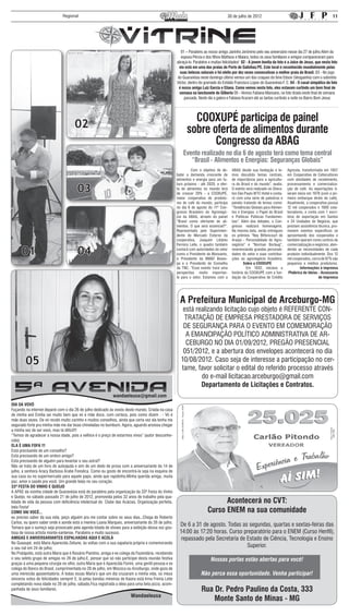 Regional                                                                                                  30 de julho de 2012                                                11




                                                                                                         01 – Parabéns ao nosso amigo Jairinho Jerônimo pelo seu aniversário nesse dia 27 de julho.Além da
                                                                                                         esposa Pércia e dos filhos Matheus e Maiara, todos os seus familiares e amigos compareceram para
                                                                                                      abraçá-lo. Parabéns e muitas felicidades! 02 - A jovem bonita da foto é a Joice de Jesus, que nesta foto
                                                                                                       ela está em uma das praias de Porto de Galinhas/PE. Este local é reconhecido mundialmente pelas
                                                                                                        suas belezas naturais e foi eleito por dez vezes consecutivas a melhor praia do Brasil. 03 - No jogo
                                                                                                      do Guaranésia neste domingo último vemos um dos craques do time Edson (Vesguinho) com o sobrinho
                                                                                                      Victor, dentro do gramado do Estádio Francisco Lopes do Guaranésia F. C. 04 - O casal simpático da foto
                                                                                                       é nosso amigo Luiz Garcia e Eliana. Como vemos nesta foto, eles estavam curtindo um bom final de
                                                                                                       semana na lanchonete do Gilberto 05 - Vemos Fabiana Mansano, na foto tirada neste final de semana
                                                                                                           passada. Neste dia a galera e Fabiana ficaram até as tantas curtindo a noite no Bairro Bom Jesus




                                                                                                              COOXUPÉ participa de painel
                                      02                                                                    sobre oferta de alimentos durante
                                                                                                                   Congresso da ABAG
                                                                                                          Evento realizado no dia 6 de agosto terá como tema central
                                                                                                             “Brasil - Alimentos e Energias: Seguranças Globais”
                                                                                                      	        Com o objetivo de de-       ABAG desde sua fundação e te-       Agrícola, transformada em 1957
                                                                                                      bater a demanda crescente de         mos discutido temas centrais,       em Cooperativa de Cafeicultores
                                                                                                      alimentos e energia para um fu-      de importância para a agricultu-    com atividades de recebimento,

                                        03
                                                                                                      turo próximo - até 2020, a ofer-     ra do Brasil e do mundo”, avalia.   processamento e comercializa-
                                                                                                      ta de alimentos no mundo terá        O evento será realizado no Shera-   ção de café. As exportações ti-
                                                                                                      de crescer 20% - a COOXUPÉ,          ton São Paulo WTC Hotel e conta-    veram início em 1978 (com o pri-
                                                                                                      maior cooperativa de produto-        rá com uma série de palestras e     meiro embarque direto de café).
                                                                                                      res de café do mundo, participa      painéis tratando de temas como:     Atualmente, a cooperativa possui
                                                                                                      no dia 6 de agosto do 11º Con-       “Tendências Globais para Alimen-    12 mil cooperados e 1900 cola-
                                                                                                      gresso Brasileiro do Agronegó-       tos e Energias: o Papel do Brasil   boradores, e conta com 1 escri-
                                                                                                      cio da ABAG, através do painel       e Políticas Públicas Fundamen-      tório de exportação em Santos
                                                                                                      “Brasil como ofertante de ali-       tais”. Além dos debates, o Con-     e 24 Unidades de Negócio, que
                                                                                                      mentos. O que será essencial?”.      gresso realizará homenagens.        prestam assistência técnica, pro-
                                                                                                      Representada pelo Superinten-        Na mesma data, serão entregues      movem eventos específicos se
                                                                                                      dente de Mercado Externo da          os prêmios “Ney Bittencourt de      aproximando dos cooperados e
                                                                                                      cooperativa, Joaquim Libânio         Araújo - Personalidade do Agro-     também operam como centros de
                                                                                                      Ferreira Leite, o quadro também      negócio” e “Norman Borlaug”,        comercialização e negócios, aten-

      01                                04                                                            contará com autoridades do setor
                                                                                                      como o Presidente da Monsanto,
                                                                                                      o Presidente da BM&F Boves-
                                                                                                                                           reverenciando grandes personali-
                                                                                                                                           dades do setor e suas contribui-
                                                                                                                                           ções ao agronegócio brasileiro.
                                                                                                                                                                               dendo as necessidades de cada
                                                                                                                                                                               produtor individualmente. Dos 12
                                                                                                                                                                               mil cooperados, cerca de 97% são
                                                                                                      pa e o Presidente do Conselho                Sobre a COOXUPÉ             pequenos e médios produtores.
                                                                                                      da TNC. “Esse evento trará uma       	         Em 1932, iniciava a               Informações à imprensa
                                                                                                      perspectiva muito importan-          história da COOXUPÉ com a fun-       Phábrica de Ideias - Assessoria
                                                                                                      te para o setor. Estamos com a       dação da Cooperativa de Crédito                         de Imprensa




                                                                                                        A Prefeitura Municipal de Arceburgo-MG
                                                                                                         está realizando licitação cujo objeto é REFERENTE CON-
                                                                                                         TRATAÇÃO DE EMPRESA PRESTADORA DE SERVIÇOS
                                                                                                         DE SEGURANÇA PARA O EVENTO EM COMEMORAÇÃO
                                                                                                          A EMANCIPAÇÃO POLÍTICO ADMINISTRATIVA DE AR-
                                                                                                          CEBURGO NO DIA 01/09/2012, PREGÃO PRESENCIAL
                                                                                                         051/2012, e a abertura dos envelopes acontecerá no dia
        05                                                                                              10/08/2012. Caso seja de interesse a participação no cer-
                                                                                                        tame, favor solicitar o edital do referido processo através
                                                                                                                do e-mail licitacao.arceburgo@gmail.com
                                                                                                                Departamento de Licitações e Contratos.

DIA DA VOVÓ
Fuçando na internet deparei com o dia 26 de julho dedicado às vovós deste mundo. Criada na casa
de minha avó Emília sei muito bem que vó é mãe doce, com certeza, pois como dizem : - Vó é
mãe duas vezes. De vó recebi muito carinho e muitos conselhos, ainda que certa vez ela tenha me
segurado forte pra minha mãe me dar boas chineladas no bumbum. Agora, aguardo ansiosa chegar
a minha vez de ser vovó, mas tá difícil!!!
“Temos de agradecer a nossa idade, pois a velhice é o preço de estarmos vivos” (autor desconhe-
cido)
ELA É UMA FOFA !!!
Está precisando de um conselho?
Está precisando de um ombro amigo?
Está precisando de alguém para levantar o seu astral?
Não se trata de um livro de autoajuda e sim de um dedo de prosa com a aniversariante do 14 de
julho, a senhora Aracy Barbosa Árabe Fonsêca. Como eu gosto de encontrá-la seja na esquina de
sua casa ou no supermercado para aquele papo, ainda que rapidinho.Minha querida amiga, muita
paz, amor e saúde pra você. Um grande beijo no seu coração.
33ª FESTA DO VINHO E QUEIJO
A APAE da vizinha cidade de Guaranésia está de parabéns pela organização da 33ª Festa do Vinho
e Queijo, no sábado passado 21 de julho de 2012, promovida pelos 32 anos de trabalho pela qua-
lidade de vida da pessoa com deficiência intelectual do Clube das Acácias. Organização perfeita,                               Acontecerá no CVT:
bela Festa!
COMO VAI VOCÊ...                                                                                                         Curso ENEM na sua comunidade
eu preciso saber da sua vida, peço alguém pra me contar sobre os seus dias...Chega de Roberto
Carlos, eu quero saber onde e aonde está a menina Luana Marques, aniversariante do 26 de julho.
Tomara que o sumiço seja provocado pela agenda lotada de shows para a exibição dessa voz gos-
                                                                                                       De 6 a 31 de agosto. Todas as segundas, quartas e sextas-feiras das
tosa de nossa artista monte-santense. Parabéns e muito sucesso.                                        14:00 às 17:20 horas. Curso preparatório para o ENEM (Curso Henfil),
AMIGAS E ANIVERSARIANTES ESPALHADAS AQUI E ACOLÁ                                                        repassado pela Secretaria de Estado de Ciência, Tecnologia e Ensino
No Guaxupé, está Maria Aparecida Zeitune, às voltas com a sua sapataria própria e comemorando
o seu nat em 24 de julho;
                                                                                                                                     Superior.
No Pratápolis, está outra Maria que é Rosário Piantino. amiga e ex colega da Fazendária, recebendo
o seu seleto grupo de amigas no 26 de julho.E, pensar que só não participei desta reunião festiva                           Nossas portas estão abertas para você!
graças à uma pequena cirurgia no olho; outra Maria que é Aparecida Fiorini, uma gentil pessoa e ex
colega do Banco do Brasil, cumprimentada no 28 de julho, em Mococa ou Arceburgo, onde goza de
uma merecida aposentadoria. A todas essas Maria’s que um dia cruzaram a minha vida, os meus                          Não perca essa oportunidade. Venha participar!
sinceros votos de felicidades sempre! E, lá pelas bandas mineiras de Itaúna está Irma Freiria Leite
completando nova idade no 28 de julho, sábado.Fica registrada a ideia para uma bela pizza, acom-
panhada de seus familiares.                                                                                          Rua Dr. Pedro Paulino da Costa, 333
                                                                                                                         Monte Santo de Minas - MG
 