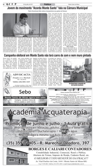02                                                   30 de julho de 2012                                 Política                                                    Monte Santo de Minas


           Jovem do movimento “Acorda Monte Santo” fala na Câmara Municipal
                                                                Pedro Granchamp Neto cobrou transparência nos gastos da Câmara
                                                                                                                   Câmara. “Uma Câmara que gasta        cando a todos a se engajarem no       tos, ambos do PTB, ocuparam a
                                                                                                                   centenas de milhares de reais em     movimento “Acorda Monte Santo”,       tribuna da Câmara. Com exceção
                                                                                                                   viagens sem a apresentação de        destacando que “não é preciso ter     de Paulo Márcio, que lamentou e
                                                                                                                   notas comprovantes detalhadas,       medo de seus representantes, não      cobrou da presidência uma pos-
                                                                                                                   está na legalidade, mas com toda a   tenham medo de retaliação. Eles       tura de igualdade e de isenção
                                                                                                                   certeza não é moral. Nós exigimos    trabalham para você, por isso co-     partidária quanto a pedido de
                                                                                                                   que leis e normas de transparên-     brem. Espalhem essa mensagem          adiamento de votação de um pro-
                                                                                                                   cia nos gastos em todos os órgãos    pela cidade toda, expliquem a         jeto de lei, sendo, por isso, muito
                                                                                                                   públicos de nossa cidade, sejam      todos o que foi dito hoje e vocês     aplaudido pelo público presente.
                                                                                                                   incluídas imediatamente nas pau-     irão ver as coisas mudarem para       Paulo Márcio também elogiou a
                                                                                                                   tas a serem debatidas nesta Casa”,   melhor. Cada um de nós é culpado      forma democrática e a postura
                                                                                                                   reclamou e, em seguida, disse        pelo que acontece aqui, por isso      dos jovens do movimento “Acor-
                                                                                                                   que “os gastos anuais dos senho-     não deixem que se repita. Não re-     da Monte Santo”, salientando que
                                                                                                                   res podem até ser considerados       elejam quem já provou não ser de      durante os seus três mandatos
                                                                                                                   normais se comparados a outros       sua confiança. Seu voto é secreto     no legislativo, esta foi a primeira
                                                                                                                   municípios, mas nós não aceita-      e muito valioso, tentem algo novo     vez que um jovem ocupa a tribuna
           Pedro Neto: “Não aceitaremos mais gastos milionários sem explicações”                                   remos mais gastos milionários        para Monte Santo, não caiam nas       para cobrar as ações dos vereado-
                                                                                                                   sem explicação. Transparência já!”   mesmas mentiras que se repetem        res. Já os outros dois vereadores
                                                                                                                   Pedro Neto concorda que a situa-     de quatro em quatro anos. Não         petebistas não tiveram a mesma
Monte Santo: Na sessão ordiná-          readores que será de R$3.900,00,     mesmo. “Todo aquele que duvida        ção no atendimento a saúde não       reelejam! Renovem!” Antes de se       sorte e foram vaiados quando fize-
ria da Câmara Municipal de Monte        a partir do próximo ano. Além        das nossas intenções ao fazermos      está satisfatório, mas também        despedir Pedro Neto solicitou o       ram uso da palavra e suas vozes
Santo de Minas desta segunda-fei-       disso, Pedro Neto também cobrou      essas criticas está convidado a       apontou que os vereadores pete-      nome do vereador autor do pro-        foram apagadas pelo barulho dos
ra última, 30 de julho, com o ple-      transparência nos gastos dos ve-     integrar o movimento, ajudar no       bistas votaram contra suplementa-    jeto de lei que instituiu o aumen-    assovios. O presidente da Casa,
nário superlotado (tinha pessoas        readores, principalmente sobre os    custo de materiais, ou calar-se pe-   ção de verba para a saúde. Cobrou    to salarial dos vereadores, mas       José Francisco Leandro, o Chico
dentro e fora da Câmara) o jovem        cursos e diárias dos vereadores do   rante a realidade, a população está   dos vereadores projetos próprios     o autor ou autores (vereadores        do Mercado, também não esca-
Pedro Granchamp Neto, um dos lí-        PTB que no ano passado gastaram      acordada e não gosta do que vê”,      para beneficiar a população e sa-    do PTB) preferiram ficar calados.     pou das vaias quando encerrou a
deres do movimento “Acorda Mon-         quase R$100 mil com viagens.         asseverou. O jovem deixou claro       lientou que “tanto dinheiro gasto               Vaias e assovios           sessão por não divulgar o nome
te Santo”, falou por 10 minutos na      Pedro Neto reafirmou mais uma        que a crítica é sobre a atuação       em cursos para que se ninguém        Depois da fala de Pedro Neto os       do vereador (ou vereadores) autor
tribuna do legislativo sobre a indig-   vez que o movimento é apartidá-      política dos vereadores e não pes-    vai propor algo novo, um projeto     vereadores Paulo Márcio Secundo       do projeto de lei que possibilitou
nação de toda a população referen-      rio e aproveitou para convidar os    soal, principalmente os vereadores    de remodelação e de melhoria”.       dos Santos (PSDB), Diomar Ma-         o aumento dos salários dos vere-
te ao aumento dos salários dos ve-      vereadores a fazerem parte do        do PTB que mantém a maioria na        O jovem encerrou sua fala convo-     riotti Filho e Flávio da Silva San-   adores para a próxima legislatura.



  Campanha eleitoral em Monte Santo não terá carro de som e nem muro pintado
Monte Santo: Os candida-                som, muros pintados com              ligações de Monte Santo e             ma perderá seu “glamour”,
tos a prefeito e vereador               a propaganda do candida-             acolhidas pela Juíza Eleito-          além do brilho e da alegria
em Monte Santo de Mi-                   to, faixas, cartazes, outdo-         ral Dra. Marina de Alcântara          dos cabos eleitorais fazen-
nas, depois de um acordo                or, bandeiras e cavaletes.           Sena e pelo representante             do tremular as bandeiras
perante a Juíza Eleitoral               As restrições foram con-             do Ministério Público, Dr.            nas esquinas das principais
Dra. Marina de Alcântara                firmadas em um termo de              Cláudio de Barros Pinheiro.           ruas e avenidas da cidade.
Sena, realizarão a campa-               compromisso firmado pe-              Conforme a nossa “Folha”              O som, que para muitos se
nha eleitoral sem carro de              los representantes das co-           apurou, os dirigentes parti-          torna desagradável, mas,
                                                                             dários que compõem as co-             convenhamos, que uma
                                                                             ligações que estarão con-             campanha eleitoral sem as
                                                                             correndo ao pleito eleitoral,         músicas adaptadas com
                                                                             de comum acordo objetivam             os nomes e números dos
                                                                             a realização de uma cam-              candidatos vai fazer mui-
                                                                             panha eleitoral limpa, sem            ta falta. Eleição também
                                                                             poluição sonora ou visual.            pode ser considerada como
                                                                             Se por um lado este ajus-             a festa mais democrática
                                                                             tamento foi alcançado pe-             do país, mas sem o brilho
                                                                             los dirigentes partidários,           de sua tradição, em Mon-
                                                                             por outro lado a campanha             te Santo de Minas, esta                             Em Monte Santo a campanha não
                                                                             eleitoral sem dúvida algu-            tradição ficará “chocha”.                              terá bandeira tremulando




             Academia Acquaterapia
      Promoção de junho e julho - 1 Aula grátis!
                               Hidroginástica / Natação: adulto, criança e bebê
                                 Hidroterapia / Duchaterapia / Volei na água.
                                   Agende agora mesmo sua Aula gratuita!!!

        (35) 3591-1405 - R. Marechal Deodoro, 397
 
