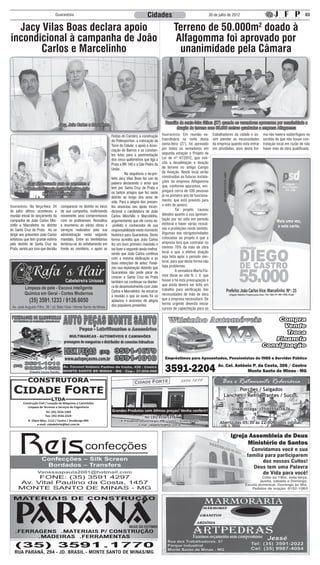 Guaranésia                                                       Cidades                                       30 de julho de 2012                                           03


  Jacy Vilas Boas declara apoio                                                                                     Terreno de 50.000m2 doado à
incondicional à campanha de João                                                                                     Alfagomma foi aprovado por
       Carlos e Marcelinho                                                                                            unanimidade pela Câmara




                                    Jacy, João Carlos e Marcelinho                                            Reunião de sexta-feira última (27) quando os vereadores aprovaram por unanimidade a
                                                                                                                    doação do terreno com 50.000 metros quadrados a empresa Alfagomma
                                                                        Festas do Carreiro, a construção    Guaranésia: Em reunião ex-           trabalhadores da cidade e as-    ma não haverá subterfúgios no
                                                                        do Poliesportivo, a colocação da    traordinária na noite desta          sim atender as necessidades      sentido de que não houve con-
                                                                        Torre de Celular, o apoio a Asso-   sexta-feira (27), foi aprovado       da empresa quando esta entrar    tratação local em razão de não
                                                                        ciação de Bairros e as constan-     por todos os vereadores em           em atividades, pois desta for-   haver mão de obra qualificada.
                                                                        tes lutas para a pavimentação       segunda votação o Projeto de
                                                                        dos cinco quilômetros que liga a    Lei de nº 47/2012, que soli-
                                                                        Prata a BR 146 e a São Pedro da     cita a desafetação e doação
                                                                        União.                              de terreno no antigo Campo
                                                                        	         Na sequência o ex-pre-    da Aviação. Neste local serão
                                                                        feito Jacy Vilas Boas fez uso da    construídas as futuras instala-
                                                                        palavra declarando o amor que       ções da empresa Alfagomma
            Jacy discursando para os presentes e
                                                                        tem por Santa Cruz da Prata e       que, conforme apuramos, em-
            declarando apoio incondicional a João                                                           pregará cerca de 100 pessoas
                     Carlos e Marcelinho                                os tantos amigos que fez neste
                                                                        distrito ao longo dos anos de       já no primeiro ano de funciona-
                                                                        vida. Para a alegria dos presen-    mento, que está previsto para
Guaranésia: Na terça-feira, 24       comparecer no distrito no início   tes anunciou seu apoio incon-       o mês de janeiro.
de julho último, aconteceu a         de sua campanha, reafirmando       dicional a candidatura de João      	         Tal projeto causou
reunião inicial do lançamento da     novamente seus compromissos        Carlos Minchillo e Marcelinho,      debates quanto a sua apresen-
campanha de João Carlos Min-         com os pratinenses. Ressaltou      argumentando que ele como ex-       tação por ter sido em período
chillo e Marcelinho no distrito      e enumerou as várias obras e       -prefeito é conhecedor de sua       eleitoral e haver várias ressal-
de Santa Cruz da Prata. Ao se        serviços realizados pela sua       responsabilidade neste momento      vas e proibições neste sentido.
dirigir aos presentes João Carlos    administração neste segundo        histórico para Guaranésia. Desta    Algumas das obrigatoriedades
enfatizou que tem grande estima      mandato. Entre as benfeitorias     forma acredita que João Carlos      colocadas ao projeto é que a
pelo distrito de Santa Cruz da       lembrou-se do asfaltamento em      fez um bom primeiro mandato e       empresa terá que contratar no
Prata, sendo por isso que decidiu    frente ao cemitério, o apoio as    vai fazer o segundo ainda melhor,   mínimo 70% da mão de obra
                                                                        sendo que João Carlos continua      local e que a efetiva doação
                                                                        com a mesma dedicação e as          seja feita após o período elei-
                                                                        boas intenções de antes. Finali-    toral, para que desta forma não
                                                                        zou sua explanação dizendo que      haja problemas.
                                                                        Guaranésia não pode parar de        	         A vereadora Marta Fla-
                                                                        crescer e Santa Cruz da Prata       mini disse ao site N. I. V. que
                                                                        também vai continuar na diantei-    houve e há esta preocupação e
                                                                        ra do desenvolvimento com João      que ainda deverá ser feito um
                                                                        Carlos e Marcelinho. Ao encerrar    trabalho para verificação das
                                                                        a reunião o que se ouviu foi só     necessidades de mão de obra
                                                                        aplausos e assovios de alegria      que a empresa necessitará. De
                                                                        dos populares presentes.            forma urgente deverão iniciar
                                                                                                            cursos de capacitação para os




                                                                                                                                                       Bar e Restaurante Rodoviária
                                                                                                                                                              Porções / Salgados
                                                                                                                                                        Lanches / Refrigerantes / Sucos.
         Construção Civil / Locação de Máquinas e Caminhões
            Limpeza de Terrenos e Serviços de Engenharia
                                                                        Grandes Produtos com ótimos preços! Venha conferir!                                  Disk Entrega: (35) 3556-1676
                          Tel: (35) 3556-2305
                         Fax: (35) 3556-2524
                                                                                               Tel: (35) 3556-1278
            R. Olavo Bilac, 1112 / Centro / Arceburgo-MG                      R. Presidente Getúlio Vargas, 900 / Centro / Arceburgo-MG
                   e-mail: cidadeforte@bol.com.br                                          e-mail: cidadeforte@bol.com.br
                                                                                                                                                     Aberto das 05:30 às 22:00, todos os dias!
 
