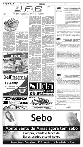 12                                                            20 de agosto de 2012                                                                                                             Regional


                                                                                                                                                                 Diet


                                      Mitos e verdades sobre as dietas
                                                                                               e o famoso efeito sanfona acontece. Vale        	            Já os alimentos light têm 25%
                                                                                               lembrar que a maior parte do que se per-        menos calorias do que os alimentos tra-
                                                                                               de na dieta das proteínas é massa magra,        dicionais. Esses podem ser aliados no
                                                                                               ficando a perda de gordura corporal com         processo de emagrecimento se ingeridos
                                                                                               uma pequena parcela. Não existe milagre,        de maneira e quantidade correta, porém,
                                                                                               uma vez que o organismo necessita de to-        muitas vezes, o individuo compensa o con-
                                                                                               dos os grupos de alimentos para funcionar       sumo de um alimento light acaba ingerindo
                                                                                               corretamente. O ideal é a reeducação ali-       uma maior quantidade daquele alimento,
                                                                                               mentar.                                         por ser light.
                                                                                               	            Beber água ajuda a emagrecer?      	            Beber durante as refeições en-
                                                                                               	            Mito - A água é um grande          gorda?
                                                                                               aliado no processo de emagrecimento,            	            Mito - Nenhuma bebida engor-
                                                                                               mas por si só, não faz milagre. Um estudo       dará mais se ingerida durante as refeições
                                                                                               americano verificou que uma dieta de bai-       ou após elas. Acontece que a ingestão de
                                                                                               xas calorias aliada a ingestão de água antes    líquidos (principalmente as bebidas gasei-
                                                                                               das refeições promoveu uma perda de peso        ficadas) em excesso dilata o estômago,
Muito se fala sobre dietas, mas quais infor-   	            Para emagrecer é preciso co-       25% maior do que no grupo que fez apenas        prejudicando a digestão.
mações são realmente válidas? Como per-        mer várias vezes ao dia?                        uma dieta de baixas calorias. Vale lembrar      	            Comer assistindo televisão en-
der peso? O que se deve comer? Qual dieta      	            Verdade - Sendo que o ideal        que apenas um copo durante as refeições         gorda?
é mais eficiente? Os anos passam e as dú-      é que se coma de 3 em 3 horas, além de          já é suficiente. Por dia, devemos ingerir em    	            Mito - Não é o fato de comer
vidas só aumentam. Para muitos, vale tudo      manter hábitos alimentares saudáveis. Para      torno de 1,5 a 2 litros de água, que é o que    assistindo televisão que engorda, e sim a
em busca do corpo ideal. Porém, cuidado        os lanches intermediários, recomenda-se         se perde nas fezes, suor e urina.               tendência que temops de comer mais quan-
(isso vale principalmente para a mulherada     frutas, barras de cereais, torradas e lanches   	            Evitar o jantar ou fazer jejum     do estamos assistindo TV, pois o cérebro
louca para perder medidas e números na         naturais.                                       ajuda a perder peso?                            não está concentrado na refeição, o que
balança): não adianta em nada perder tem-      	            As dietas da moda, como a die-     	            Mito - Não, pois pular refeições   retarda a produção do hormônio que dá a
po, qualidade de vida e o namorado (quem       ta da sopa e da proteína são mesmo eficien-     faz com que o organismo crie um sistema         sensação de saciedade. Porém, não é so-
aguenta a neurótica de mau humor porque        tes para perder peso?                           de defesa para os momentos de stress.           mente a televisão que faz isso! Comer lendo
não emagrece mesmo em dieta?) seguindo         	            Verdade, com ressalvas - Para      Logo, quando muito tempo em jejum, o            ou mexendo no computador também tem o
a dica que a amiga passou e que pode muito     quem deseja perder peso, essas dietas           organismo passará a estocar esse alimen-        mesmo efeito.
bem ser um simples mito?                       são, sim, consideradas eficientes. Porém,       to na forma de gordura, para que quando         	            Tomar chá verde ou água fria
	            Rafaela Isis Reis Allevato, nu-   como se restringem a um grupo de alimen-        houver outra “ameaça”, como o jejum pro-        com limão pela manhã ajudam na perda de
tricionista e coordenadora do serviço de       tos específicos, a maioria das pessoas não      longado, ele tenha reservas. Além disso, no     peso?
nutrição do Hospital San Paolo, esclarece      consegue mantê-las por muito tempo. Logo        jejum, o metabolismo diminui, fazendo o         	            Verdade e mito - O chá verde
algumas das dúvidas mais comuns sobre          quando ingerir os “alimentos proibidos” no-     corpo gastar menos energia. Porém, não se       pertence à classe de alimentos termogêni-
dietas, alimentos e hábitos alimentares.       vamente, o ganho de peso é muito rápido         deve exagerar no jantar, pois à noite o meta-   cos, ou seja, o corpo precisa gastar mais
                                                                                               bolismo é naturalmente mais lento e, se não     calorias para absorver seus nutrientes.
                                                                                               tivermos gasto essas calorias durante o dia,    Além disso, é um alimento diurético: ajuda
                                                                                               consequentemente, elas viraram reserva na       a eliminar toxinas e, consequentemente,
                                                                                               forma de gordura.                               a desinchar. Para se obter os benefícios
                                                                                               	            Dormir mal ajuda a ganhar          dessa erva, deve-se consumir no mínimo 4
                                                                                               peso?                                           xícaras de chá por dia, além de ter que ser
                                                                                               	            Verdade - Uma boa noite de         feito com a própria erva.
                                                                                               sono está ligada à liberação de serotoni-       	            Já sobre a água fria com limão,
                                                                                               na, um neurotransmissor ligado ao prazer.       não existe nenhuma comprovação cientifi-
                                                                                               Esse neurotransmissor também é liberado         ca sobre a ingestão desses alimentos e a
                                                                                               quando ingerimos açúcar. Logo, o organis-       perda de peso. Existe, sim, a crença de que
                                                                                               mo tende a compensar a falta de serotonina      alimentos ácidos queimam gorduras, o que
                                                                                               pela noite mal dormida ingerindo açúcar.        não é verdade.
                                                                                               	            Além disso, uma noite de sono      	            Está certo substituir alimentos
                                                                                               ruim desregula a produção do hormônio           por suplementos ?
                                                                                               que ajuda a adormecer, a melatonina. A fal-     	            Mito - Como nutricionista, seria
                                                                                               ta desse hormônio aumenta a produção de         ironia da minha parte dizer que não exis-
                                                                                               grelina, que aumenta o apetite.                 tem suplementos capazes de satisfazer a
                                                                                               	            Comer apenas alimentos light       necessidade de nutrientes de uma pessoa.
                                                                                               e diet emagrece?                                Porém, shakes e suplementos são acres-
                                                                                               	            Mito - Primeiramente, é impor-     cidos de diversos conservantes, corantes
                                                                                               tante saber a diferença entre diet e light,     e aromatizantes para melhorar a palatabi-
                                                                                               sendo que os alimentos diet são voltados        lidade e aumentar o prazo de validade. De
                                                                                               para uma pessoa que possua alguma res-          uma maneira geral, são consumidos indis-
                                                                                               trição alimentar devido a algum problema        criminadamente (sem qualquer indicação
                                                                                               de saúde, como é o caso dos diabéticos.         ou acompanhamento nutricional). Portanto,
                                                                                               O fato do chocolate diet não ter açúcar não     digo que a alimentação é qualidade de vida,
                                                                                               significa necessariamente que ele é mais        e como ter qualidade de vida alimentando-
                                                                                               saudável e tem menos calorias, pois no          -se de cápsulas e shakes? O alimento inte-
                                                                                               caso desse alimento, ele contém mais gor-       gra o indivíduo à sociedade, além de satis-
                                                                                               dura.                                           fazer suas necessidades nutricionais.
 
