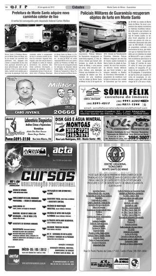 14                                                 30 de agosto de 2012                                 Cidades                                             Monte Santo de Minas - Guaranésia


           Prefeitura de Monte Santo adquire novo                                                                    Policiais Militares de Guaranésia recuperam
                   caminhão coletor de lixo                                                                                objetos de furto em Monte Santo
          A verba foi conseguida pelo deputado federal Carlos Melles                                                                                                                       de 40 KMs da cidade de Monte
                                                                                                                                                                                           Santo de Minas. No local o pro-
                                                                                                                                                                                           prietário dos objetos reconheceu
                                                                                                                                                                                           os materiais recolhidos indican-
                                                                                                                                                                                           do ainda outros que estavam na
                                                                                                                                                                                           loja. Segundo o proprietário da
                                                                                                                                                                                           loja de moveis usados os ob-
                                                                                                                                                                                           jetos foram adquiridos de um
                                                                                                                                                                                           jovem que passou em uma ca-
                                                                                                                                                                                           minhonete oferecendo tudo pelo
                                                                                                                                                                                           valor de R$1.500,00. A versão
                                                                                                                                                                                           do proprietário contradiz a de
                                                                                                                                                                                           funcionários do local, que relata-
                                                                                                                                                                                           ram que os materiais foram ven-
Monte Santo: A Prefeitura Munici-      caminhão coletor e compactador        de Monte Santo de Minas e a FU-       Guaranésia: Policias Militares       2012. Através do Patrulhamento     didos por um indivíduo da cidade
pal de Monte Santo de Minas aca-       de lixo é o primeiro modelo da his-   NASA – Fundação Nacional de Saú-      de Guaranésia recuperaram na         Preventivo Ostensivo Policias      de Mococa/SP e que o proprie-
ba de receber um caminhão zero         tória do município. Segundo infor-    de -, no valor de R$187 mil, sendo    tarde desta segunda, 27, foto, di-   Militares chegaram até uma loja    tário se deslocou para buscar os
quilômetro, foto, equipado com         mações, este novo veículo deverá a    repassado R$125 mil e com contra-     versos moveis que haviam sido        de moveis usados localizada no     produtos. Foram recuperados
coletor e compactador de lixo. Esta    ser utilizado na coleta de resíduos   partida da Prefeitura de R$62 mil.    furtados na cidade de Monte          Bairro Centro da cidade de Gua-    01 fogão, 01 colchão de casal,
nova aquisição demonstra que a         domésticos nos próximos dias.         Este recurso foi conseguido através   Santo de Minas, e uma pessoa         ranésia. No local fora encontra-   01 cama, 01 mesa com quatro
atual administração, além de mo-       Ainda conforme informações, a         de indicação do deputado federal
                                                                                                                   foi presa. Uma denuncia anô-         do diversos moveis idênticos       cadeiras, 01 tanquinho, 01 ga-
dernizar a frota e os serviços pres-   aquisição do caminhão coletor e       Carlos Melles, atual secretário de
tados, também está voltada para o      compactador de lixo é fruto de con-   Estado de Transportes e Obras Pú-
                                                                                                                   nima motivou uma Operação            aos que foram furtados e que       binete de pia completo e 01 TV
bem estar da população. Este novo      vênio entre a Prefeitura Municipal    blicas do Governo de Minas Gerais.    Policial cuja finalidade era a lo-   estavam relatados no Boletim       de 29 polegadas. O proprietário
                                                                                                                   calização de objetos que fora        de Ocorrência Informatizado. O     da loja foi preso por suspeita do
                                                                                                                   furtados em uma residência           proprietário da residência rural   crime de receptação, se con-
                                                                                                                   rural da cidade de Monte Santo       furtada se deslocou até a cidade   denado a pena pelo delito pode
                                                                                                                   de Minas no dia 23 de agosto de      de Guaranésia que fica acerca      chegar de 01 a 04 anos e multa.
 