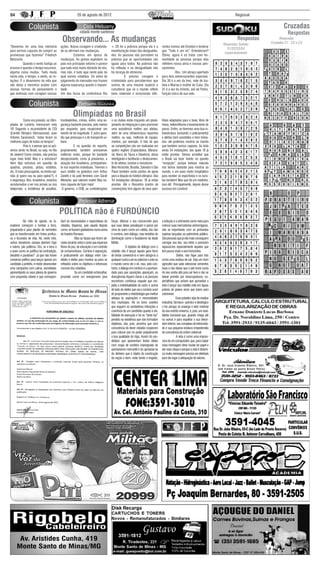 04                                                          20 de agosto de 2012                                                                                                                         Regional


                                                                                                                                                                                                                                                       Cruzadas
                                                                                                                                                                                                                                                          Respostas
                                               Observando... As mudanças                                                                                                                    Respostas Sudoku
                                                                                                                                                                                                            Respostas                               Respostas
                                                                                                                                                                                                                                               Cruzadas C1 , C2 e C3
“Devemos ter uma boa memória                  ações. Nossa coragem e criativida-          + 20 foi a pobreza porque ela é a             rentes iremos até Einstein e lembrar
                                                                                                                                                                                               S1/S2/S3/S4
para sermos capazes de cumprir as             de se afirmam nas mudanças.                 manifestação maior das desigualda-            que “Tudo é um só”. Entenderam?
                                                                                                                                                                                             respectivamente
promessas que fazemos” Friedrich              	         Estamos em época de               des. As pessoas não percebem na               Ótimo, agora é só tratar com ho-
Nietzsche                                     mudanças. As greves explodem no             pobreza que as oportunidades são              nestidade as pessoas porque elas
	         Quando o vento fustiga as           país nos principais setores e parece        iguais para todos. Na pobreza não             refletem nossa alma e nossos pen-
árvores e quando o tempo escurece,            que tudo está muito distante de nós,        há reflexão e na desigualdade não             samentos.
alguma coisa mudou. Tudo muda                 mas não, é tudo aqui neste país do          há recarga de otimismo.                       	         Obs.: Um abraço apertado
nesta vida, o tempo, o vento, as re-          qual somos cidadãos. Os votos de            	          É preciso coragem e                para dois aniversariantes especiais.
lações. É o dinamismo da vida que             julgamento do mensalão nos trazem           criatividade para percebermos que             Dia 30 é a vez da Inez, mãe de Isa-
não deixa a mesmice acabar com                alguma esperança quanto à impuni-           somos de uma mesma espécie e                  bela e Marina e mulher do Cuba. Dia
nossas formas de pensamento e                 dade.                                       considerar que se o mundo reflete             31 é a vez do Arlindo, avô do Pedro,
que estimula com coragem nossas               Um dos focos da conferência Rio             bens materiais e emocionais dife-             função única da sua vida.




                                                        Olimpíadas no Brasil
	           Como era previsto, as Olim-       trombadinhas, crimes, enfim, uma se-        e os clubes estão traçando um plane-          lhões adaptados para o boxe, tênis de
píadas de Londres mereceram nota              gurança bastante precária, pelo menos       jamento de integração e para promover         mesa, halterofilismo e levantamento de
10! Segundo o ex-presidente do COI            por enquanto, para recepcionar um           uma assistência melhor aos atletas,           pesos. Enfim, se tivermos uma boa in-
(Comitê Olímpico Internacional): Juan         evento de tal magnitude. E outra ques-      além de uma infraestrutura esportiva          fraestrutura (incluindo o policiamento)
Antonio Saramanch, “estes foram os            tão que preocupa é a do transporte ur-      melhor, ou seja, melhoria de equipa-          e atletas bem assistidos e bem treina-
melhores jogos de todos os tempos”.           bano.                                       mentos, por exemplo. O fato de que            dos, até podemos mostrar ao mundo
	           Pois é, e pensar que os pró-      	          E na questão do esporte,         as competições vão ser realizadas em          que também somos capazes. Ao todo
ximos serão no Brasil, ou seja, no Rio        propriamente, também precisamos             quatro regiões (Copacabana, Maraca-           serão 34 instalações, das quais 18 já
de Janeiro! Como cenário, não precisa         melhorar muito, porque foi bastante         nã, Barra da Tijuca e Deodoro), obras         estão prontas. Vamos acreditar que
lugar mais lindo! Mas e a estrutura?          decepcionante, como já prevíamos, a         interligarão e facilitarão o deslocamen-      o Brasil vai fazer bonito no quesito
Nem digo estrutura em questão de              atuação dos brasileiros, principalmen-      to de atletas, turistas e moradores.          “recepção”, porque belezas naturais
quadras, piscinas, pistas, estádios,          te nos esportes individuais. Tivemos o      Belo Horizonte, Brasília, Salvador e São      nós temos bastante para mostrar ao
etc. O mais preocupante, na minha opi-        ouro inédito na ginástica com Arthur        Paulo também serão pontos de apoio            mundo, e um povo muito hospitaleiro
nião (e quem sou eu para opinar?), é          Zanetti e do judô feminino com Sarah        para a disputa do futebol olímpico. Das       para receber os esportistas e os turis-
a segurança. Nós, brasileiros, estamos        Menezes, que valeram muito! Mas so-         34 instalações olímpicas, 18 já estão         tas também! Mas que dá um medinho,
acostumados a ver nos jornais ou nos          mos capazes de fazer mais!                  prontas. Até o Riocentro (centro de           isso dá! Principalmente, depois desse
telejornais, a incidência de assaltos,         O governo, o COB, as confederações         convenções) terá alguns de seus pavi-         sucesso em Londres!




                                              POLÍTICA não é FURDÚNCIO
	           No mês de agosto, os la-          dam às necessidades e expectativas do       forçar, difamar o seu concorrente para        a indução e a artimanha como meio para
vradores começam a tombar a terra,            cidadão, dispensa, pois aquela disputa      que suas ideias prevaleçam e passe por        colocar suas mercadorias verborrágicas,
preparando-a para plantio de sementes         como, se fossem gladiadores numa arena      cima do outro como um roldão, isto não        não se importando com as profundas
que se transformarão em frutos profícu-       do Império Romano.                          é comício, nem diálogo, mas tentativa de      sujeiras lançadas ao patrimônio público.
os e fecundos de vida. Há, neste mês,         	            Mas as farpas que forem ati-   dominação como o feudalismo da Idade          São pessoas que já não mais conseguem
outros lavradores unsque plantam trigo        radas recairão sobre o povo que esperava    Média.                                        carregar seu lixo, seu fedor e precisam
e outros, joio políticos. Ora, se a terra é   flores de paz, de educação e um contrato    	             O objetivo do diálogo com o     repassá-los especialmente àqueles que
o povo como se justifica tal contradição,     de compromissos. Comício é exposição,       cidadão não é lançar aquela gana feroz        tem pouca visão e sem horizontes.
desafeto e paradoxo? Já que não houve         é praticamente um diálogo entre can-        de tentar convencê-lo e nem obrigá-lo a       	              Eleitor, não fique para trás
consenso político para lançar apenas um       didato e eleitor para mostrar ao povo as    qualquer custo a ver ou valorizar o voto ou   como uma estátua de sal. Seja um bom
candidato a prefeito, é mister desenvolver    reflexões sobre os objetivos e interesses   o mundo como ele o vê, mas, pelo con-         agricultor que sabe selecionar sementes
uma campanha com calma, serenidade,           comuns dos cidadãos.                        trário, o diálogo em comício é a oportuni-    boas e não deixar que o joio tome conta
apresentando os seus planos de governo        	           Se um candidato achincalhar,    dade para que oposições apareçam, as          do seu sonho alto para ser livre e não se
com propostas viáveis e que correspon-        proceder como um energúmeno para            divergências fiquem claras e as pessoas       deixar prender por inescrupulosos, es-
                                                                                          encontrem confiança naquele que res-          pertalhões que acham que aproveitar a
                                                                                          peita a individualidade do outro e acima      vida é lançar sua maldita rede em águas
                                                                                          de tudo do eleitor que vai a comício ouvir    pobres de peixes vivos que lutam para
                                                                                          do proponente a metodologia que melhor        sobreviver.
                                                                                          adequa às aspirações e necessidades           	             Esse poluidor seja de resíduo
                                                                                          dos munícipes. Há os bons ouvidos             industrial, fármaco- químico e ideológico
                                                                                          que seguem as verdadeiras intenções e         o faz porque só enxerga o lado material
                                                                                          coerência de um candidato quanto à via-       do seu restrito universo, é, pois, um anal-
                                                                                          bilidade de execução e há os “tanto faz”      fabeto funcional que, quando chega até
                                                                                          perdido na existência que não formulam        os outros é para espalhar a sua desor-
                                                                                          objetivos, são, pois, amorfos que sem         dem interior, seu complexo de inferiorida-
                                                                                          consciência do dever cidadão cooperam         de e sua pequena estatura empedernida
                                                                                          para colocar joio no poder prejudicando       de consciência da ordem universal.
                                                                                          a boa qualidade do trigo. Assim há can-       	             A vida é como uma impres-
                                                                                          didatos que apresentam lindas ideias          sora de um computador, que, para copiar
                                                                                          com roupa de cordeiro impregnada de           nova mensagem deve mudar de papel e
                                                                                          oportunismo mercantil e do apropriar-se       dar novo clique e porque a vida é dinâmi-
                                                                                          do dinheiro que é objeto da construção        ca muita mensagem precisa ser deletada
                                                                                          da nação e bem- estar tendo o engodo,         para dar lugar à adequação de valores.

                                                                                                                                                                                      R . D r. J o s é E r n e s t o R i b e i r o , 3 0 1 .
                                                                                                                                                                                      ( e m f r e n t e a o p o s t o B r a s i l Pe t r o )
 