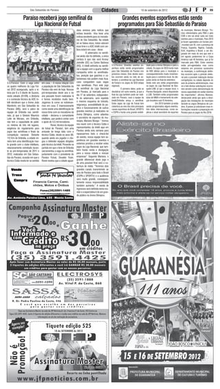 São Sebastião do Paraíso                                                       Cidades                                     10 de setembro de 2012                                                           09

                 Paraíso receberá jogo semifinal da                                                                         Grandes eventos esportivos estão sendo
                      Liga Nacional de Futsal                                                                             programados para São Sebastião do Paraíso
                                                                             dava ansiosa pela notícia que                                                                                         do município, Mariano Bícego: “Fo-
                                                                             estava levando. -Vou levar uma                                                                                        mos referendados pela FIBA e pelo
                                                                             notícia excelente para os morado-                                                                                     COB e isto vai atrair cada vez mais
                                                                             res de São Sebastião. Na cidade                                                                                       eventos para o município. Para 2013
                                                                                                                                                                                                   já foram agendados um torneio pré-
                                                                             só se falava nisso, todos adoram
                                                                                                                                                                                                   -mundial sub-18, com a presença de
                                                                             esse time e a ADC Intelli com cer-                                                                                    França, Espanha, Nigéria, Canadá,
                                                                             teza estará em casa - disse.                                                                                          EUA, Argentina e Brasil, a ser dis-
                                                                             	         O adversário na semifi-                                                                                     putado em maio do ano que vem e
                                                                             nal ainda não foi definido, a única         Grandes eventos estão programados para a Arena                            em agosto poderemos ter a Copa
                                                                             certeza é que não será Krona/                          Olímpica João Mambrini                                         América sub-16 feminina, que já foi
                                                                             Joinville (SC) ou Carlos Barbosa                                                                                      marcada pela FIBA. Estes eventos
                                                                             (RS). A Intelli enfrenta na semifi-   S.S.Paraíso: Grandes eventos es-        dade para a Arena Olímpica e para a     estão pré-agendados mas como
                                                                             nal a equipe com a quarta melhor      portivos estão sendo programados        cidade. Os jogos do SESI trarão mais    estamos em processo sucessório
       Intelli/Orlândia fez duas pré-temporadas na Arena                                                           para São Sebastião do Paraíso nos       de 600 atletas para o município e       no município, a confirmação defini-
                                                                             campanha entre os semifinalis-
                       Olímpica de Paraíso                                                                         próximos meses. Dois destes even-       consequentemente muita movimen-         tiva ocorrerá após o período eleito-
                                                                             tas, posição que gaúchos e ca-
                                                                                                                   tos ocorrem ainda no mês de se-         tação para o comércio local. As dis-    ral pois a possível realização destas
                                                                             tarinenses não podem mais ficar,      tembro: a semifinal da Liga Nacional    putas serão no final de setembro.       competições na cidade depende do
S.S.Paraíso: Com a vaga entre         em casa. - A nossa relação com         caso conquistem suas vagas            de Futsal e os Jogos do SESI (etapa     Ainda este ano estão programados        aval da próxima administração, mas
os quatro melhores da Liga Fut-       a população de São Sebastião do        nas semifinais. Para este jogo        regional).                              os jogos da Liga Nacional de Bas-       só o fato destas solicitações ocorre-
sal 2012 assegurada, após a vi-       Paraíso não vem de hoje. Nossas        da semifinal da Liga Nacional         	           O primeiro deles, pode se   quete-LNB, já que a equipe local, o     rem servem como demonstração de
tória por 6 a 5 diante de Suzano,     pré-temporadas deste ano e do          em Paraíso, já marcado para o         desdobrar em outro evento, já que a     Paraíso Basquete, estará disputando     nossa capacidade em sediar eventos
                                                                             dia 17 de setembro, independen-       final da Liga também pode ser reali-    a LDB. Também estão programadas         tão importantes”, afirmou Mariano,
neste sábado (01/09), a diretoria     ano passado foram realizadas lá
                                                                             te do adversário, será repetido       zada em Paraíso, caso a equipe da       lutas de MMA e treinamento da sele-     destacando ainda que após a divul-
e a comissão técnica da ADC In-       e fomos recebidos muito bem.                                                 Intelli/Orlândia vença a semifinal.     ção brasileira sub-15 feminina.
                                                                             o mesmo esquema de trânsito,                                                                                          gação das instalações do município
telli decidiram que a Arena João      Jogamos lá como se estivésse-                                                Estes jogos da Liga de Futsal tem       	         Em 2013 também já estão       durante os Jogos Olímpicos de Lon-
Mambrini, em São Sebastião do         mos em casa. É impressionante          segurança, acessibilidade do pú-
                                                                                                                   cobertura ao vivo dos dois principais   sendo programados alguns eventos,       dres, 8 países já solicitaram mais in-
Paraíso (MG), será o palco da         como existe uma identificação do       blico e funcionamento de outros
                                                                                                                   canais esportivos do Brasil, SPORTV     três deles internacionais, como ex-     formações visando a preparação em
equipe de Orlândia nas semifi-        nosso time com os moradores da         grandes eventos já realizados na      e ESPN e trarão uma grande visibili-    plicou o atual secretário de esportes   Paraíso para os jogos do Rio 2016.
nais, já que o Ginásio Maurício       cidade - declarou o comandante         Arena Olímpica, como adiantou
Leite de Moraes, em Orlândia,         intelliano, que poderá contar com      o secretário de esportes do mu-
não tem a capacidade de públi-        o apoio de 4,5 mil torcedores.         nicípio, Mariano Bícego: “ Iremos
co mínima de três mil lugares,        	          Ronei, técnico da equipe    nos reunir com o técnico Cidão e
exigência do regulamento para         de futsal de ‘Paraíso’, tem uma        representantes da Intelli aqui em
jogos das semifinais e finais da      amizade de longa data com o            Paraíso ainda esta semana para
competição nacional. Distante         técnico Cidão, desde os anos 90,       repassarmos todo o check-list
112 Km de Orlândia, a cidade mi-      quando ainda era jogador e che-        do evento, nossa equipe tem ex-
neira tem uma identificação mui-      gou a defender equipes dirigidas       periência em grandes eventos e
to grande com o clube intelliano,     pelo técnico da Intelli. Presente na   estamos prontos a receber estes
relacionamento estreitado duran-      partida em que o time de Orlândia      jogos da Liga Nacional, que tam-
te as pré-temporadas de 2011 e        sacramentou a vaga na semifinal,       bém trarão renda e divulgação
2012, realizadas em São Sebas-        juntamente com o presidente do         para a nossa cidade e nossas
tião do Paraíso, ocasião em que o     Paraíso Futsal, Osvaldo Tosin,         empresas”. Segundo Mariano, o
técnico Cidão revela ter se sentido   Ronei revelou que a cidade aguar-      grande diferencial deste jogo e
                                                                             de uma possível final será a co-
                                                                             bertura de mídia: “Teremos dois
                                                                             grandes canais transmirindo ao
                                                                             vivo de Paraíso para todo o Brasil
                                                                             (ESPN e SPORTV) e a audiência
                                                                             será muito grande, consequen-
                                                                             temente nossa responsabilidade
                                                                             também aumenta.” A venda de
                                                                             ingressos será definida nesta reu-
                                                                             nião e a expectativa é de um gran-
                                                                             de público na Arena Olímpica.
 