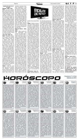 Regional                                                                                                   20 de setembro de 2012                                                  13

  Capítulos dos dias 20 a 25           encantado. Assunção e Cons-                                                                                    rônica cobra de Monalisa por         volta para o Elite Way. Diego e
           de agosto                   tância comemoram o novo                                                                                        sua ajuda. Adauto deixa a reu-       Roberta se olham em sala de
Malhação - Globo, 17h30                cargo que ele recebeu. Praxe-                                                                                  nião de diretoria do Divino ao       aula. Tadeu dá aula de teatro
Sexta - Ju e Lia se reconci-           des conta para a família que                                                                                   ouvir que ele precisa voltar a       para a turma do terceiro ano.
liam. Tizinha tenta que Nando e        não existe mais a possibilida-                                                                                 jogar no clube. Jorginho con-        Jonas e Leila chamam Binho
Marcela façam as pazes. Tico           de de ele ser transferido. Neu-                                                                                ta para Tufão que Carminha o         para uma conversa. Os alunos
conta para Dinho que viu Alice         sinha entrega um creme de                                                                                      trai. Nilo fala para Carminha        do terceiro ano se empolgam
e Mário se beijando. Lorenzo           Diva para Eliete usar e provoca                                                                                que Jorginho e Nina vão viajar.      com aula de Tadeu. Lucy en-
tenta fazer Lia desistir de via-       uma discussão entre as duas.                                                                                   Leleco encontra Max no barco.        gana enfermeira e foge da clí-
jar no passeio do colégio por          Teresa reclama de Eulália para                                                                                 Carminha fala para Tufão que         nica. Téo e Márcia conversam
causa de Raquel. Dinho não             Praxedes. Berenice reage com                                                                                   Nina armou o seu sequestro.          sobre a situação de Diego. Ar-
aceita a possibilidade de Mário        despeito ao ver Zé Maria e Isa-                                                                                Gabriela - Globo, 23h                turzinho e seus amigos acham
e Alice ficarem juntos. Marce-         bel juntos. Eulália implica por     de Cida. Inácio procura Rosá-        fão. Nina tenta convencer Iva-        Sexta – Dorotéia se sente re-        que Márcia está triste com o
la dá para Gil um canivete que         Teresa trabalhar fora e Pra-        rio.                                 na de que Carminha está men-          alizada por ter contado a Melk       sumiço do cachorrinho.
era de seu pai. Lia explica para       xedes fica irritado. Neusinha       Sábado – Rosário se recusa a         tindo. Jorginho e Nina decidem        que Rômulo é casado. Altino          	         Nina pensa em um
a irmã que não buscará Raquel          insinua que Eliete deva atacar      ouvir Inácio. Laércio e Socorro      se afastar de toda a família          aceita ajudar Mundinho a fugir       plano para achar o cachorri-
no aeroporto. Pilha e Fera im-         Diva com as armas que tem           estranham o comportamento            dele. Tufão pede para Carmi-          com Gerusa. Malvina não diz a        nho perdido. Miguel conversa
plicam com Orelha por causa            para conseguir o que quer. Ed-      de Chayene. Rosário, Penha e         nha voltar para casa e Max            Melk que sabia do estado civil       com Binho e o chantageia. Vi-
de Rafael. Dois homens obser-          gar beija Laura.                    Cida sentem faltam umas das          fica contrariado. Verônica, No-       do namorado e convence o pai         cente diz a Leila que não quer
vam Marcela e Gil saírem de            Cheias de Charme - Globo,           outras. Elano lê os diários de       êmia e Alexia descobrem que           a falar diretamente com Rômu-        dar mais aulas na turma das
casa e acham que mãe e filho           19h15                               Cida. Samuel acorda e seus           Cadinho tem uma conta na              lo. Melk adverte Rômulo a não        crianças. Pingo diz a Leila que
vão viajar. Ju se enfurece com         Sexta – Gilson encontra Sa-         pais comemoram. Sandro afir-         Suíça e decidem morar com             se aproximar de Malvina e avi-       um cano estourou. Eva diz a
as críticas de Dinho e decide          muel desacordado. Cida              ma para Voleide que consegui-        ele no Divino. Tessália aceita        sa à filha que vai escolher seu      Becky que adorou as fotos de
não ir para ao passeio.                conversa com Elano sobre o          rá salvar a sede da Associação       namorar Darkson. Suelen ob-           noivo. Nacib reclama do atraso       Vicente. Binho se explica para
Lado a Lado - Globo, 18h               processo. Sarmento sofre na         de Moradores do Borralho.            serva Leandro deixar o Divino.        de Gabriela na inauguração do        Pilar e deixa a ex-namorada
Sexta – Constância e Bonifá-           cadeia. Penha apoia Lygia ao        Otto fica impressionado com o        Carminha repreende Janaína            presépio. Malvina pede a Mun-        emocionada. Téo vê fotos da
cio se beijam. Laura destrata          saber do acidente de Samuel.        empenho de Conrado. Brunes-          e Zezé na cozinha. Leleco se          dinho que entregue um bilhete        pichação de Lucy. Pedro lem-
Edgar. Constância exige que            As bailarinas de Socorro che-       sa fica atenta a uma discussão       preocupa com a depressão de           a Rômulo. Mundinho alerta            bra da conversa entre Miguel
o Senador mande notícias               gam para o ensaio e Chayene         entre Liara e Rodinei. Kleiton       Tufão. Max desconfia quando           Malvina para ter cuidado com         e Lucy. Leila se irrita ao saber
do governo para seu marido.            se entristece. Liara se acerta      procura Tom. Lygia aconselha         Carminha fala que conseguiu           Melk. Jesuíno manda Iracema          que terá que fazer obras no
Isabel decide contar a verda-          com Brunessa na Galehip. Pe-        Liara a aceitar Rodinei do jeito     todas as provas que Nina ti-          usar vestidos de Sinhazinha.         Elite Way. As crianças fazem
de para Zé Maria. Edgar exi-           nha e Lygia chegam ao hospi-        que ele é. A médica avisa que        nha contra ela. Max descobre          Fagundes presenteia Lindi-           uma trilha de ossinhos para
ge conversar com Laura. Zé             tal onde Samuel está interna-       houve uma piora no estado de         que Carminha pegou o seu              nalva com um broche e ela o          atrair o cachorrinho perdido.
Maria começa a construir sua           do. Isadora não deixa Helena        Samuel. Rosário, Penha e Cida        dinheiro e fica furioso. Suelen       convida para ver o presépio.         Tatiana fica preocupada com
casa no morro. Isabel pede o           humilhá-la por causa de Nilti-      vão para o prêmio “DóRéMi”.          vai atrás de Leandro. Jorginho        Ramiro leva Gerusa para ver o        Lucy e diz a Leila que precisa
endereço de Laura para Alber-          nho. Inácio fica irritado com a     Todos se surpreendem ao sa-          conta para Leleco que Max             presépio e passa mal.                fazer um relatório com a medi-
tinho. Mário repreende Frederi-        repercussão do caso Fabian.         ber que Socorro vai se apre-         é amante de Carminha. Max             Rebelde - Record, 19h                cação da aluna. Artur lê carta
co e Diva durante o ensaio da          Rosário recebe o convite para       sentar no prêmio. Wanderley          ameaça denunciar Carminha             Sexta – Alice segura mão de          que Nina e Arturzinho escre-
peça. Berenice diz a Zé Maria          o prêmio “DóRéMi” e tem sau-        entrega a carteira de identida-      para toda a família.                  Miguel enquanto Pedro vê             veram. Pingo recolhe os ossos
que não vai deixar de lutar por        dade das Empreguetes. Laér-         de de Cida a Sidney. As Em-          Sábado – Max e Carminha               tudo. Roberta diz a Alice que        espalhados pelos alunos. Leila
ele. Laura e Edgar discutem            cio avisa a Chayene que So-         preguetes são frias ao falar         brigam e Ivana flagra os dois.        ela não deveria usar Miguel          diz a Miguel que Lucy fugiu da
por causa da atriz pela qual ele       corro vai substituí-la no show      com Tom. A médica avisa que          Nilo descobre que Nina e Jor-         para fazer ciúmes em Pedro.          clínica.
se apaixonou. Albertinho afir-         do prêmio “DóRéMi”. Romana          Samuel será submetido a uma          ginho vão viajar. Zezé implica        Pilar diz a Miguel que contou        Máscaras - Record, 22h15
ma para os amigos que sabe             decide dar uma entrevista para      operação e que existe a possi-       com Janaína por pensar em             toda verdade para Jonas. João        Sexta – Até o fechamento
controlar seu amor por Isabel.         Gentil. Fabian teme que seu         bilidade de ficar com sequelas.      conquistar Tufão. Nina fica           pede a Jonas que a escola            desta edição, a emissora não
Isabel procura Laura. Diva im-         segredo seja descoberto. La-        Conrado conta para Otto que          arrasada ao saber que Car-            ofereça Palestras Vocacionais.       divulgou o resumo do capítulo.
plica com Eliete e Neusinha se         ércio e Socorro veem Zaqueu         terminou o namoro com Cida.          minha voltou para a mansão.           Alice diz aos amigos que não         Os resumos dos capítulos de
faz de sonsa. Laura pergunta           preso na gaiola onde Chayene        Sidney descobre que Socorro          Leandro expulsa Suelen de             está usando Miguel. Pedro fica       todas as novelas são de res-
a Isabel quem foi o rapaz com          estava. Chayene confirma que        e Chayene nunca estiveram            sua casa. Cadinho fala para           irritado com o comportamen-          ponsabilidade de cada emis-
quem ela se envolveu.                  Socorro é a mulher que tenta        brigadas. Socorro destrata           suas mulheres que elas terão          to de Alice. Eva convida Leila       sora, estando sujeitos a even-
Sábado – Isabel não conta              tirar tudo de sua vida. Wan-        Chayene. As Empreguetes ga-          que trabalhar. Verônica diz que       para uma reunião com o em-           tuais alterações.
para Laura que se envolveu             derley encontra a carteira de       nham o prêmio de “Revelação          vai ajudar Monalisa a ser refi-       presário da banda. Pedro se          Os resumos dos capítulos
com Albertinho. Constância             identidade de Cida na casa de       do Ano” e se emocionam no            nada. Débora elogia Iran. Le-         irrita com Binho e segura o          de todas as novelas são de
fala que o filho terá que provar       Rosário. Romana aconselha           palco.                               andro fala para Roni que não          colega pelo pescoço.                 responsabilidade de cada
a ela que não está mais com            Inácio a contar a verdade para      Avenida Brasil - Globo, 21h          quer perder sua amizade. Roni         	         Binho diz a Tomás e        emissora, estando sujeitos a
Isabel. Edgar observa Laura            Rosário. Rodinei vai até a casa     Sexta – Carminha cuida de Tu-        e Suelen e desentendem. Ve-           Pedro que Leila o chamou de          eventuais alterações.



                                                                                                                                                                                          Previsão de 17 a 23 de
                                                                                                                                                                                              Setembro de 2012

                        Aríes
                     DE 21/3 A 20/4
                                                           Touro
                                                          DE 21/4 A 20/5
                                                                                           Gêmeos
                                                                                               DE 21/5 A 20/6
                                                                                                                                   Câncer
                                                                                                                                     DE 21/6 A 20/7
                                                                                                                                                                           Leão
                                                                                                                                                                        DE 22/7 A 22/8
                                                                                                                                                                                                            Virgem
                                                                                                                                                                                                             DE 23/8 A 22/9


 Após tanta luta não vai ser agora      Algumas situações são mais          O geminiano deve persistir           Neste momento o canceriano            O signo de Leão desfruta da          O Sol transita nos últimos
 que você irá desistir de alcançar      difíceis que outras, mas não        em suas ações, porque o céu          desfruta de um período de tran-       benéfica presença de Venus           graus de Virgem permitindo
 seus objetivos! Mesmo que as           adianta você se aborrecer,          conspira em seu favor. Po-           quilidade que é muito providen-       em trânsito no seu signo e           que os virginianos realizem
 coisas pareçam estagnar, você          pois, ficando mal humorado          rém, podem aparecer muitos           cial para recuperar as energias       isso lhe proporciona aquela          muitos de seus objetivos
                                        não resolvera nada! O Cosmo                                                                                    sensação de bem-estar e sa-          com energia inteiramente
 precisa continuar persistindo em                                           convites e oportunidades e           e o equilíbrio mental. A Lua ini-
                                        está testando sua paciência,                                                                                   tisfação pessoal que há muito        renovada. A Lua Nova do dia
 seu caminho sem desperdiçar            mas se você persistir acabará
                                                                            você precisará ter suficien-         cia a semana em crescimento           tempo você estava esperan-           15 reacendeu seu entusias-
 energias de forma inútil. Quanto       vencendo. Na área financeira        te discernimento para poder          e pode ajudá-lo a colocar gás         do. Portanto, caro leonino,          mo que andava meio apaga-
 mais você se agita, tanto mais         você terá oportunidades para        escolher o que é melhor para         em seus projetos, a fim de lhe        relaxe e aproveite, pois você        do e agora você poderá final-
 você afunda. Aja com calma,            fechar ótimos negócios e con-       você. Não se afobe: nem tudo         permitir realizá-los! Você traba-     está merecendo este sucesso          mente ir adiante com seus
 pois Marte, seu regente, ingres-       seguirá convites para boas          o que reluz é ouro! Mudanças         lhará com mais entusiasmo e           pessoal! O seu-bem estar se          projetos de vida: o campo
 sou no signo de Escorpião de           parcerias profissionais, que        nos acontecimentos podem             poderá também contar com o            irradia ao seu redor, poden-         profissional é altamente
 onde sopram ventos quentes,            resultarão em lucro. Podem          ocorrer de forma inesperada          apoio de colegas e parceiros.         do atrair muitas boas opor-          favorecido pelos astros.
 alias, incandescentes! Você solta      ocorrer viagens de negócios         e vir modificar seus objetivos,      O trabalho em equipe dará me-         tunidades. Agora você tem a          Também os seus relacio-
 fogo pelas ventas! Encare as difi-     muito atraentes e favoráveis.       renovando suas esperanças.           lhores resultados do que o tra-       ocasião de estabelecer boas          namentos íntimos ganham
                                        Seu regente, Venus, transita                                                                                   parcerias, seja no campo pro-        em profundidade, mas você
 culdades como provas de resis-                                             Neste momento, talvez seria          balho individual. Por isso com-
                                        em Leão, lhe permitindo bons                                                                                   fissional que pessoal. Aliás,        precisa aprender a relevar as
 tência e não como inimigos que         resultados também no campo
                                                                            bom recuar um pouco para             partilhe suas idéias e aceite as      no campo amoroso podem               eventuais imperfeições de
 o impedem de progredir. Tudo           afetivo: poderá fazer novas         enxergar as coisas de longe:         eventuais sugestões. Na área          aparecer ótimas ocasiões             seus parceiros amorosos.
 virá em seu devido tempo. Aliás,       conquistas ou melhorar e            muitas vezes enxergamos              sentimental o bem-estar estará        seja para os solteiros que           E os virginianos solteiros
 pode aparecer uma nova paixão          aprofundar os relacionamen-         melhor de longe do que de            se instalando no seu dia a dia        para os comprometidos: você          podem se arriscar em novos
 em sua vida: abra os olhos!            tos existentes.                     perto.                               num clima de romance.                 precisará fazer suas escolhas.       relacionamentos.


                        Libra
                    DE 23/9 A 22/10
                                                      Escorpião
                                                        DE 23/10 A 21/11
                                                                                          Sagitário
                                                                                             DE 22/11 A 21/12
                                                                                                                               Capricórnio
                                                                                                                                   DE 22/12 A 20/1
                                                                                                                                                                      Aquário
                                                                                                                                                                         DE 21/1 A 19/2
                                                                                                                                                                                                             Peixes
                                                                                                                                                                                                             DE 20/2 A 20/3


 Mercúrio ingressa em seu                O escorpiniano terá uma            O céu do sagitariano não está        O capricorniano está se sentin-       Se nem tudo está correndo           Você persegue seus objetivos
 signo e desde os primeiros              semana de grandes reali-           particularmente sereno esta          do forte física e mentalmente         como você deseja neste mo-          com tenacidade e persistência,
 dias da semana irá estimular            zações, mas não isenta de          semana, mas as poucas nu-            e por essa razão, apesar do           mento, não se aborreça mas          mas sua fé está sendo colo-
 seu intelecto de forma a aju-           desafios! Porém, com sua           vens que aparecem no seu             empenho que este período tur-         arme-se de paciência, pois          cada a duras provas e muitas
                                         determinação e seu caris-
 dá-lo nos estudos e também                                                 céu não devem fazê-lo desistir       bulento requer, conseguira sair       as condições adversas pro-          vezes você tem vontade de
                                         ma, você atrairá todos os
 nas eventuais negociações               bons fluidos astrais para o
                                                                            de procurar o arco-íris! Tenha       vitorioso no fim do percurso.         vocadas pela tensão entre seu       abandonar a luta! Não desista
 e transações comerciais.                seu lado e conseguirá alcan-       certeza de que após a tempes-        Algumas decisões irão reque-          regente, Urano, e o poderoso        de alcançar os seus sonhos,
 Você trabalha muito bem em              çar seus objetivos resolven-       tade vem a bonança e com o           rer um recuo para uma reava-          Plutão estão pondo seus ner-        mesmo se em muitas ocasiões
 equipe, por isso não procure            do as eventuais pendências.        sol a negatividade irá desapa-       liação de posições e conceitos,       vos a duras provas. Com um          você parece estar perdendo de
 resolver todos os seus pro-             Lembre-se, porém, que não          recer e você voltará a se sentir     mas se você tiver a necessária        pouco de recuo e tranquilida-       vista seus objetivos. Recolha
 blemas sozinho. Sua boa                 deve forçar as situações           otimista e esperançoso como          tranquilidade, acabará encon-         de você encontrará a solução        todas as suas forças e siga em
 estrela brilha naturalmente             para ganhar a qualquer pre-        é de seu costume. Acredite,          trando a solução adequada             adequada para contornar ou          frente com determinação. Verá
 e ela irá protegê-lo crian-             ço, pois se sair vitorioso         os percalços que está enfren-        para cada problema. Se você           até mesmo resolver seus per-        que logo o Sol virá iluminar o
 do novas oportunidades de               em detrimento de outros,           tando atualmente e especial-         desejar tirar umas férias para        calços e obter resultados po-       seu caminho. Uma boa noti-
                                         você não se sentirá mais
 crescimento já desde o inicio                                              mente no âmbito financeiro,          poder se distanciar e respirar        sitivos. As pedras de seu ca-       cia sobre um projeto adiado
                                         feliz. Evite radicalizar suas
 da semana. Você ficará sur-             posições, pois um pouco de
                                                                            se resolverão favoravelmente         um pouco, fugindo da pressão          minho servem principalmente         há muito tempo lhe trará uma
 preso com um presente ou                maleabilidade tornará mais         e logo você esquecerá este           da vida diária, faça isso! Você       para fortalecê-lo e também          grande satisfação e fará voltar
 uma boa noticia! Seu regente            suave e agradável o caminho        período de incertezas e tur-         voltará inteiramente renovado         para lhe ensinar a humildade.       o sorriso nos seus lábios. Con-
 favorece os relacionamentos             rumo ao seus objetivos. Vá         bulências! Lembre-se que a fé        e enriquecido pelas novas ex-         Reflita sobre suas atitudes e       te com um ombro amigo nos
 afetivos, fortalecendo-os.              com calma!                         remove montanhas.                    periências.                           seja receptivo e maleável.          momentos de desalento.
 