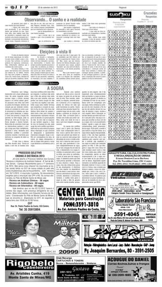 04                                                  20 de setembro de 2012                                                                                                               Regional


                                                                                                                                                                                                                                       Cruzadas
                                                                                                                                                                                                                                          Respostas
                              Observando... O sonho e a realidade                                                                                                           Respostas Sudoku
                                                                                                                                                                                            Respostas                               Respostas
                                                                                                                                                                                                                               Cruzadas C1 , C2 e C3
	         Já pararam para sentir o      bem alto no céu, não com meu ca-          acabaram as greves ficaram muito          mento e não havia mais queimadas
calor imenso que está fazendo?          valo Pégasso, imitando Ícaro, mas,        satisfeitos com os resultados.            na superfície.                                     S1/S2/S3/S4
	         - Lógico! Até nossa alma      com minhas próprias possibilidades        	          - que acabou o julgamento      	         - que todas as crianças ti-            respectivamente
está encalorada. É em momentos          para ser totalmente livre e observar:     do mensalão e tudo agora funciona         nham pais e eram felizes.
destes que gostaria de voar. Alçar      	          - que as desigualdades so-     na honestidade e na ética.                	         - e que cada um teria en-
vôos altos, para regiões mais frias     ciais haviam acabado.                     	          - que os incompetentes efi-    contrado um companheiro e famílias
da atmosfera e enquanto voava iria      	          - que o mundo não é só         cientes resolveram se reciclar e co-      enormes eram felizes.
sentindo uma imensa sensação de li-     trabalho e que o ócio produtivo fun-      meçaram a enxergar tudo com mais          	         Bem, minhas asas estão
berdade e curiosamente descobrindo      ciona.                                    clareza.                                  cansadas, é hora de pousar e sentir
coisas novas. Enquanto estivesse lá     	          - que os professores que       	          - que acabou o desmata-        as coisas da maneira que são.




                                                      Eleições à vista II
	         O clima de eleições deveria   cessárias e prejudiciais.                 claro que isso não é regra geral. Há      mas as picuinhas continuam. E, en-
ser de novas esperanças, de melho-      	         Se durante a campanha,          os candidatos que têm mesmo um            tão, se esquecem de que foi o povo
ria para nossa cidade e para o nos-     todos os candidatos se mostram            ideal e a esperança de “mudar o mun-      que os colocaram nessa posição para
so povo. Nos comícios, só ouvimos       cheios de boas intenções e promes-        do”. Mas, esses, que são minoria,         representá-lo. Ali, naquela posição,
palavras de esperança, promessas.       sas interessantes, o mesmo nem            mesmo com ótimas intenções, quan-         ele não é um simples cidadão, ele
Mas, infelizmente, sabemos que a        sempre acontece quando assumem o          do assumem seus cargos, acabam            não é o “Fulano de Tal”, ele é o repre-
realidade não é bem assim.              cargo. Nós, os eleitores, já conhece-     “barrados” por uma série de fatores,      sentante do povo. E tem de ter essa
	         Por vários motivos, a “má-    mos essa história há muito tempo. E       burocracias, e até mesmo picuinhas        consciência e convicção acima de
quina” não funciona com a harmonia      isso ocorre por vários motivos. Pri-      e pirraças.                               tudo. Caso contrário, a câmara não
que deveria ter, ou melhor, mesmo       meiro, porque a maioria que se candi-     	          Mas o pior mesmo é quan-       consegue aprovar projetos, o prefei-
que haja bons projetos e objetivos,     data está mais em busca de status e       do todo esse clima de campanha            to não consegue governar e, pior de
esses são, muitas vezes, deixados de    salário do que pensando, realmente,       acaba e as eleições são realizadas.       tudo, o município não cresce e o povo
lado por picuinhas subjetivas, desne-   no município e em seus cidadãos. É        Os candidatos eleitos tomam posse,        padece! (A rima foi intencional!)




                                                                   A SOGRA
	         Pensemos num triângu-         nova fase conflitiva entre mãe e filho    	              Quando uma senhora         quando se ama alguém, não é tão
loisósceles com a base voltada para     por enquanto. A senhora mãe sente         opta por ser mãe já corre o risco de      impossível amar simultaneamente
cima. No ponto esquerdo acima,          que o filho não precisa mais tanto        ser sogra, se quiser ver um dia seu       toda sua família e a sogra se desta-
escreva: sogra, à direita, escreva      dela e por este caminho, acha que         neto ou neta. Para conciliar, sabia-      ca, tentando garantir os direitos ou
esposa e no vértice abaixo: genro.      perdeu sua básica função de mãe           mente, as relações, somente aman-         a felicidade do fruto de seu ventre.
Se passasse uma linha oval entre        o que feriu seu orgulho e seu valor.      do e conservar a fé e a esperança,        Nunca entre em competição com
os pontos do triângulo, teremos um      Então surge outra mulher formosa          através de esforço em tudo que            sua sogra; tenha confiança ou ache-
coração que por extensão conven-        que conquistou o coração do cava-         pode harmonizar as partes. Assim,         go com ela com ressalvas a fim de
cionou-se considerá-lo como a par-      leiro na liça da vida. Esta musa não      ainda que duas pessoas fiquem fisi-       que ela não adentre demais em sua
te emocional do indivíduo por opo-      dedicou tanto tempo de cuidado e          camente longe uma da outra, estão         vida; dê atenção à sogra, receba-a
sição à parte intelectual, à cabeça.    afeto como a mãe, pois o tempo de         ligadas e próximas ao coração um          com respeito, afeto e educação; se
E como está prevista a função dos       relacionamento representa minutos         do outro. Mas, se ficarem perto e         ela falar demais que entre num ouvi-
parentes na Inter-relação, pode se      perto do desvelo e as preocupações        instalar uma mudez para evitar con-       do e saia pelo outro; não peça à es-
afirmar ab- initio que há duas mu-      da mãe. Se esta mãe se esquecer           flitos, estão com medo de errar o         posa para escolher ou ficar com ele
lheres amando o mesmo homem.            de que também angariou o título           alvo e sem risco ninguém consegue         ou a sogra, isto é um procedimento
Nesta linha de raciocínio é bom que     de nora na travessia da vida, pode        sucesso.                                  imaturo, agrade a sogra em datas
os interlocutores ponham o cora-        surgir daí certo conflito cuja intensi-   	            As causas dos conflitos      comemorativas (natal, aniversário,
ção à larga para fazer confidências,    dade está na razão direta do preparo      sogra/ nora e genro são diversas          dia da sogra- 28 de abril); convide-a
expressar o amor, desabafar para        dessa mãe/sogra no que concerne           como: fazer comparações entre fi-         para visitá-lo e faça-lhe visitas; se a
administrar conflitos e promover        às adequações e ajustamentos              lhos, noras e genros bem como há          sogra disser alguma impropriedade,
consenso visando à harmonia para        relacionais-conjugais. Surge o con-       sogras que pensam que devem en-           ignore o fato, não fique agastado,
desfrutar as conquista de todos os      flito em consequência da raiva, do        sinar ao casal em tudo porque tem         mostre sua outra face, isto é, sua
momentos.                               ciúme, da mágoa intempestiva e            dificuldade de cortar o cordão umbi-      sabedoria para suportar sem per-
	          A mãe criou e educou         vem as brigas entre genros e noras        lical, isto é, deixa-los viver sua pró-   der o controle, seja cavalheiro e
seu filho durante anos. Tornou-se       o que distancia a convivência com a       pria vida, para aprenderem a con-         sua sogra se sentirá que realmente
adulto e com isto se instalou uma       sogra.                                    viver independentemente da sogra.         ganhou um filho. E olhe que filho,
                                                                                  Se um dos cônjuges fica do lado da        genro e sogra têm cinco letras em
                                                                                  mãe, o afastamento e as rusgas in-        cada vocábulo assim como a mão
                                                                                  contidas se avolumam entre o casal        tem cinco dedos para colher o que
                  PROCESSO SELETIVO                                               ou então, para evitar as contendas,       for conquistado, apertar as mãos
                ENSINO À DISTÂNCIA 2013                                           o casal se anula para dar espaço à        reciprocamente e ver a sogra sor-
 	      JÁ está aberto o Processo Seletivo dos Cursos                             sogra. A sabedoria ensina que todo        rir com hálito da luz que ilumina o
 Técnicos à distância do Instituto Federal - IF Sul de Mi-                        casal precisa aprender a direcionar       som da beleza, degustando aquele
 nas Gerais - Campus Muzambinho para o 1º semestre                                os seus afazeres e ideais. Ouça a         momento e se sentindo aquecida de
                                                                                  sogra, mas não a deixe tomar posse        felicidade maternal. A nora e a mãe
 de 2013. Não perca essa chance! As inscrições já es-
                                                                                  de seu desempenho. A inferência           com 4 e 3 letras, mas à medida que
 tão sendo feitas no CVT de nossa cidade ou pelo site                             cria uma espécie de dependência           diminui a palavra, cresce em inten-
 www.ifsuldeminas.edu.br/muzambinho, com término                                  que não deixa o casal crescer, ama-       sidade que, como o céu com 3 le-
 em 19/11/2012. A inscrição é gratuita. Os documentos                             durecer e desmisturar da sogra sem,       tras, nelas cabe o amor, o infinito e
 exigidos para a inscrição são CPF e RG. Os cursos ofe-                           contudo, abandonar a convivência.         a grandeza divinos. As palavras que
 recidos no Pólo de Monte Santo de Minas são:                                     Também, o conflito entre genro e          denominam os graus familiares po-
     -Técnico em Análises Clínicas - 30 vagas                                     sogra se deve a falta de genuíno          dem ser do tamanho do céu e sim-
                                                                                  amor entre marido emulher, porque,        plesmente menor que DEUS.
     -Técnico em Cafeicultura - 60 vagas
     -Técnico em Informática - 60 vagas.                                                                                                                              R . D r. J o s é E r n e s t o R i b e i r o , 3 0 1 .
                                                                                                                                                                      ( e m f r e n t e a o p o s t o B r a s i l Pe t r o )
 	       Vale lembrar que no dia 02/12/2012 haverá o
 sorteio das vagas, com presença obrigatória do can-
 didato. Mais informações com Eduardo Ferreira de Oli-
 veira - Coordenador do Pólo de Monte Santo de Minas,
 que se encontra à disposição no CVT, de segunda à
 sexta-feira das 19:00 às 22:00 horas.
                                   CVT
        Rua: Dr. Pedro Paulino da Costa, 333 Centro.
                     Tel: 35 35913804.
 
