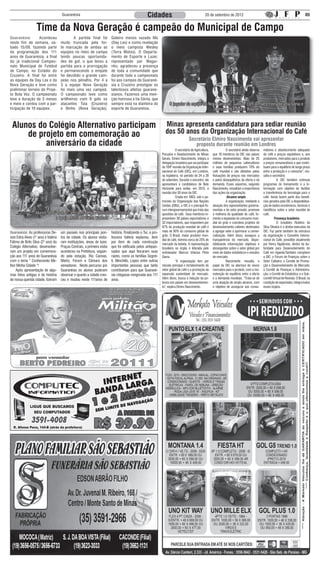 Guaranésia                                                      Cidades                                       20 de setembro de 2012                                                            05


                   Time da Nova Geração é campeão do Municipal de Campo
Guaranésia:       Aconteceu          	        A partida final foi         Goleiro menos vazado Mú
neste fim de semana, sá-             muito truncada pela for-             (Day Lex) e como revelação
bado 15/09, fazendo parte            te marcação de ambas as              o meio campista Wesley
da programação dos 111               equipes no meio de campo             (Terra Motos). O Departa-
anos de Guaranésia, a final          tendo poucas oportunida-             mento de Esporte e Lazer,
do já tradicional Campeo-            des de gol, o que levou a            representado por Wagui-
nato Municipal de Futebol            partida para a prorrogação           nho, agradeceu a presença
de Campo, no Estádio do              e permanecendo o empate              de toda a comunidade que
Cruzeiro. A final foi entre          foi decidido o grande cam-           durante todo o campeonato
as equipes da Day Lex e da           peão nos pênaltis. Por 4 a           foi aos campos do Guarané-
Nova Geração e teve como             3 a equipe Nova Geração              sia e Cruzeiro prestigiar os
preliminar torneio do Proje-         foi mais uma vez campeã.             talentosos atletas guarane-
to Bola Vez. O campeonato            O campeonato teve como               sianos. Fazemos uma men-
teve a duração de 3 meses            artilheiros com 9 gols os            ção honrosa à tia Sônia, que
e meio e contou com a par-           atacantes Tuia (Cruzeiro)            sempre está na dianteira do                 O jogador da equipe do Nova Geração, Gabriel, com a mãe e treinadora tia Sônia e
ticipação de 10 equipes.             e Binho (Nova Geração).              esporte de Guaranésia.                                               o diretor de Esporte Wagner



 Alunos do Colégio Alternativo participam                                                                         Minas apresenta candidatura para sediar reunião
     de projeto em comemoração ao                                                                                 dos 50 anos da Organização Internacional do Café
                                                                                                                                      Secretário Elmiro Nascimento vai apresentar
          aniversário da cidade                                                                                                          proposta durante reunião em Londres
                                                                                                                	          O secretário de Agricultura,   	          O secretário ainda observa   midores o abastecimento adequado
                                                                                                                Pecuária e Abastecimento de Minas         que 19 membros da OIC são países        de café a preços equitativos e, aos
                                                                                                                Gerais, Elmiro Nascimento, integra a      menos desenvolvidos. Mais de 25         produtores, mercados para o produto
                                                                                                                delegação brasileira que vai participar   milhões de pequenos cafeicultores       a preços remunerativos e que contri-
                                                                                                                da 109ª reunião da Organização Inter-     e suas famílias produzem 70% do         buam para o equilíbrio de longo prazo
                                                                                                                nacional do Café (OIC), em Londres,       café mundial e são afetados pelas       entre a produção e o consumo”, res-
                                                                                                                na Inglaterra, no período de 24 a 28      flutuações de preços nos mercados       salta o secretário.
                                                                                                                de setembro. Durante o encontro, ele      e pelos desequilíbrios da oferta e da   	          A OIC também estimula
                                                                                                                apresentará a candidatura de Belo         demanda. Esses aspectos, segundo        programas de treinamento e a in-
                                                                                                                Horizonte para sediar, em 2013, a         Nascimento, ressaltam a importância     formação com objetivo de facilitar
                                                                                                                reunião dos 50 anos da OIC.               das ações da organização.               a transferência de tecnologia para o
                                                                                                                	          Criada em 1963, sob o pa-                 Alcance amplo                café. Ainda fazem parte dos benefí-
                                                                                                                trocínio da Organização das Nações        	          A organização, mediante a    cios gerados pela OIC a disponibiliza-
                                                                                                                Unidas (ONU), a OIC é o principal fó-     atuação dos representantes governa-     ção de dados econômicos, técnicos e
                                                                                                                rum intergovernamental que trata das      mentais e do setor privado, promove     científicos sobre o setor mundial de
                  Alunos do 1º e do 2º ano do Colégio Alternativo visitando                                     questões do café. Seus membros re-        a melhoria da qualidade do café, fo-    café.
                              a Igreja Matriz de Santa Barbara                                                  presentam 38 países exportadores e        menta a expansão do consumo mun-                  Presença brasileira
                                                                                                                32 importadores, que respondem por        dial do grão e coordena projetos de     	          O brasileiro Robério da
                                                                                                                97% da produção mundial de café e         desenvolvimento cafeeiro destinados     Silva Oliveira é o diretor-executivo da
Guaranésia: As professoras De-       um passeio nos principais pon-       história. Finalizando o Tur, a pro-   mais de 80% do consumo global do          a agregar valor e aprimorar a comer-    OIC. Faz parte também da estrutura
                                                                                                                grão. O Brasil, maior produtor mun-       cialização. Além disso, assegura a      da organização o Conselho Interna-
nize Edna Alves (1° ano) e Valéria   tos da cidade. Os alunos visita-     fessora Valéria explanou, item
                                                                                                                dial de café, domina cerca de 25% do      transparência do mercado, dispo-        cional do Café, presidido atualmente
Fátima de Brito Silva (2° ano) do    ram instituições, áreas de lazer,    por item de cada construção
                                                                                                                mercado da bebida. A representação        nibilizando informações objetivas e     por Henry Ngabirano, diretor da Au-
Colégio Alternativo, desenvolve-     Praças Centrais, a primeira visita   que foi edificada pelos antepas-      brasileira no órgão é liderada pelo       abrangentes sobre o setor global por    toridade para Desenvolvimento do
ram um projeto em comemora-          aconteceu na Prefeitura, seguin-     sados que aqui fincaram suas          embaixador Marcos Vinícius Pinta          meio de dados estatísticos e estudos    Café em Uganda.Também compõem
ção aos 111 anos de Guaranésia       do pela estação, Rio Canoas,         raízes, como as famílias Segret-      Gama.                                     de mercado.                             a OIC: o Fórum de Finanças sobre o
com o tema “ Conhecendo Me-          Matriz, Fórum e Câmara dos           ti, Minchillo, Lopes entre outras     	          “A organização tem por         	          Nascimento ressalta o        Setor Cafeeiro; o Comitê de Promo-
lhor Minha Cidade “!                 vereadores. Neste percurso por       importantes pessoas que tanto         missão principal o fortalecimento do      papel da OIC na abertura de novos       ção e Desenvolvimento de Mercado;
    Após apresentação de algu-       Guaranésia os alunos puderam         contribuíram para que Guarané-        setor global de café e a promoção da      mercados para o produto, com a ma-      o Comitê de Finanças e Administra-
mas fotos antigas e da história      observar o quanto a cidade cres-     sia chegasse revigorada aos 111       expansão sustentável do mercado.          nutenção do equilíbrio entre a oferta   ção; o Comitê de Estatística; e o Sub-
de nossa querida cidade, fizeram     ceu e mudou neste 111anos de         anos.                                 Além disso, busca a redução da po-        e a demanda mundiais. “Trata-se de      comitê Virtual de Revisão. O Brasil, na
                                                                                                                breza nos países em desenvolvimen-        uma atuação de amplo alcance, com       condição de exportador, integra todos
                                                                                                                to”, explica Elmiro Nascimento.           o objetivo de assegurar aos consu-      esses órgãos.
 