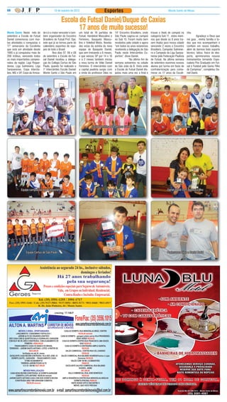 08                                        10 de outubro de 2012                          Esportes                                                   Monte Santo de Minas


                                                 Escola de Futsal Daniel/Duque de Caxias
                                                        17 anos de muito sucesso!
Monte Santo: Neste mês de       de e é o maior vencedor e tam-     um total de 16 partidas de       14° Encontro Brasileiro, onde    trouxe o titulo de campeã na     nha.
setembro a Escola de Futsal     bém organizador do Encontro        Futsal, Handebol Masculino e     São Paulo sagrou-se campeã       categoria Sub 11 , estes meni-   	        Agradeço a Deus que
Daniel comemorou com mui-       Brasileiro de Futsal Prof. Djai,   Feminino, Basquete Mascu-        no Sub 15. Foram muito bem       nos que desde os 8 anos tra-     me guia , minha família e to-
tas atividades e conquistas o   este que já se tornou parte do     lino e Voleibol Misto. Novida-   recebidos pela cidade e agora    zem títulos para nossa cidade    dos que nos acompanham e
17° aniversário da Escolinha    calendário esportivo de equi-      des estas da estréia da nova     “em todos os anos estaremos      vencendo 2 vezes o Encontro      confiam em nosso trabalho,
que está em atividade desde     pes de todo o Brasil.              equipe de Basquete Daniel,       recebendo a delegação de São     Brasileiro, Campeão Sulminei-    além de darmos todo suporte
1995 e já conquistou mais de    	        Nos dias 07, 08 e 09      que vem treinando a 6 meses,     Paulo neste Intercâmbio Es-      ro e Campeão da Liga Sanjoa-     técnico, tático, físico do des-
200 troféus, vencendo todos     de setembro a Escola de Fut-       e que venceu SP por 14 x 10      portivo”, disse Daniel.          nense pela Federação Paulista    porto, aprimoramos nossos
os mais importantes campeo-     sal Daniel recebeu a delega-       e à 2 meses também iniciou                    “No último fim de   de Futsal. Na última semana      treinamentos tornando Espe-
natos da região: Liga Riopar-   ção do Colégio Certus de São       a nova turma de Vôlei Daniel     semana estivemos na cidade       de setembro reunimos nossos      cialista Pós Graduado em Fut-
dense, Liga Sulmineira, Liga    Paulo, quando foi realizado o      Feminino. O intercâmbio com      de São João da B. Vista onde     alunos por turma em festa de     sal e Futebol pela Gama Filho
Sanjoanense, Copa Interclu-     1° Intercâmbio Escola Daniel/      a capital paulista surgiu com    a Escola de Futsal Daniel dis-   confraternização para come-      de Campinas”, completou Da-
bes, MG x SP, Copa da Amiza-    Monte Santo x São Paulo em         a vinda do professor Silas no    putou mais uma vez a final e     morar os 17 anos da Escoli-      niel David.




                                                                              Equipe feminina que venceu São Paulo                                           Equipe sub 11
                      Basquete Daniel




            Equipe campeã da Liga Sãojoanense                                              Equipe sub 9                                            Daniel David com esposa e filho




                Equipe Certus de São Paulo                                                  Atleta Felipe                                          Professores Silas e Daniel David




                                                                                                     DE DOMINGO À SE X TA-FEIR A, TEM 01 HOR A DE CORTESIA.
 