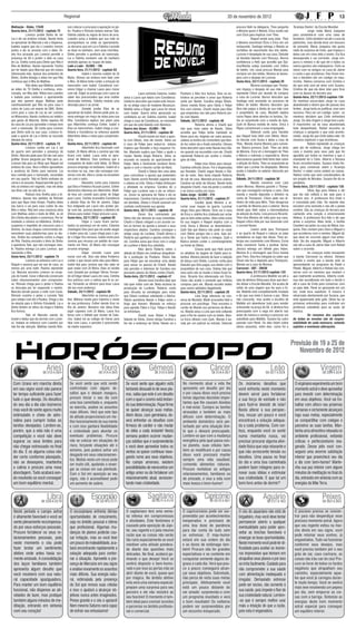 Regional                                                                                                                              20 de novembro de 2012                                                                       13

Malhação - Globo, 17h30                        son colocar a urna para a apuração no pá-                                                                                                   procura Helô na delegacia. Theo pergunta        ‘Acampa Dentro’ da Escola Mundial.
Quarta-feira, 21/11/2012 - capítulo 72         tio. Paulina e Rômulo tentam animar Tatá.                                                                                                   a Morena quem é Wanda. Érica aceita sair        	           Jorge visita Maria Joaquina
	            Lorenzo proíbe Dinho de ver       Fatinha sabota as regras de boca de urna.                                                                                                   com Élcio para implicar com Theo.               para presenteá-la com uma caixa de
Lia e ele vai embora irritado. Nando tenta     Leandro avisa a Isabela que sua mãe os                                                                                                      	           Raquel vende suas joias. Theo       bombom. Cirilo também vai até a casa da
se aproximar de Marcela e ela o dispensa.      acompanhará na visita ao apartamento.                                                                                                       e Morena encontram Élcio e Érica em um          patricinha, mas decide levar um besouro
Isabela sugere que ela e Leandro morem         Ju derrama açaí em Lia e Fatinha e prende                                                                                                   restaurante. Santiago entrega a Wanda as        de presente. Maria Joaquina não gosta
juntos e ele se assusta com a ideia. Di-       as duas no banheiro, sem suas mochilas.                                                                                                     certidões de nascimento dos três bebês.         nada da surpresa de Cirilo, que tropeça e
nho fica arrasado por Lorenzo permitir a       Dinho percebe a ausência da namorada.                                                                                                       Lucimar é despejada de sua casa. Delzuite       deixa cair em cima dela o inseto. Ela fica
presença de Gil e proibir a dele na casa       Lia e Fatinha resolvem sair do banheiro                                                                                                     vê Vanúbia falando com Pescoço. Barros          desesperada e sai correndo. Jorge em-
de Lia. Orelha conta para Dinho que Rita é     vestindo apenas as roupas de baixo.                                                                                                         confidencia a Helô que acredita que Dja-        purra o menino e diz que ele e todos os
filha de Mathias. Nando repreende Tizinha      Lado a Lado - GLOBO - 18h                                                                                                                   nira/Wanda esteja envolvida com tráfico         outros garotos são maloqueiros. Cirilo se
por ter falado para Marcela que ele estava     Quarta-feira, 21/11/2012 - capítulo 63                                                                                                      de bebês. Um casal procura Wanda para           reúne com os amigos na casa de Jaime
interessado nela. Apesar dos protestos de      	            Isabel e Jurema cuidam de Zé                                                                                                   comprar um dos bebês. Morena se deses-          e conta o que aconteceu. Eles ficam bra-
Dinho, Orelha divulga o vídeo em que Rita      Maria. Afonso vai embora sem falar com                                                                                                      pera com o despejo de Lucimar.                  vos e decidem dar um castigo no mau-
confessa que é filha de Mathias.               a filha. Zé Maria tenta conter a emoção do                                                                                                  Sexta-feira, 23/11/2012 - capítulo 29           ricinho. Helena conversa com Cristina e
	            Rita deixa que Mathias assista    reencontro com Isabel. Constância con-                                                                                                      	           Morena consegue que Thomp-          diz que está com pé atrás com Suzana.
ao vídeo do TV Orelha e confessa, emo-         vence Edgar a chamar Laura para morar                                                                                                       son impeça o despejo de sua mãe. Diva           Cristina diz que ela deve lutar para ficar
cionada, ser filha dele. Mário leva Leandro    com ele. Edgar se preocupa com Laura ao       	           Laura enfrenta Catarina. Isabel     Positano e Kiko fica furioso. Dino se en-     repreende Clóvis por desistir de comprar        com os alunos do terceiro ano.
e Isabela para conhecer o apartamento          saber dos preconceitos que uma mulher         avisa a Laura que falará com Constância.        tristece ao perceber o amor que Roberta       a casa de Lucimar. Barros descobre que          Quinta-feira, 22/11/2012-capítulo 134
que eles querem alugar. Mathias pede           divorciada enfrenta. Celinha inventa uma      Umberto descobre que Isabel está moran-         sente por Nando. Carolina elogia Otávio.      Santiago está envolvido no processo de          Os meninos encurralam Jorge no casa
carinhosamente que Rita vá para casa e         desculpa para ir ao jornal.                   do na antiga casa de madame Besançon.           Zenon manda flores para Vânia e Felipe        tráfico de bebês. Morena descobre que           abandonada e dizem que ele passou dos
cobra de Luiza um exame de DNA. Dinho          	            Zenaide proíbe Elias de se       Matilde avisa a Edgar que Laura foi morar       fica com ciúmes. Charlô revela para Kiko      Diva não pagou a dívida de sua mãe com          limites. Jorge tenta se justificar, mas sem
corre para a casa de Lia ao ver Lorenzo        aproximar de Isabel. Afonso pede para Ju-     com Isabel. Guerra entra apressado na           que emprestou seu iate para Roberta jan-      o proprietário da casa. Mustafá explica         sucesso. Para ser um castigo ‘justo’, os
no Misturama. Nando confessa ao médico         rema entregar um maço de notas para sua       confeitaria ao ver Celinha sozinha. Isabel      tar com Nando.                                como Pepeu deve abordar os turistas. Sa-        meninos decidem que Cirilo enfrentará
que gosta de Marcela. Dinho expulsa Gil        filha. Constância explica seu plano para      chega à casa de Constância, no momento          Sábado, 24/11/2012 - capítulo 48              rila se surpreende com a revolta de Ayla.       Jorge. Os dois brigam e Jorge leva a pior.
da casa de Lia pra aproveitar o tempo livre    que Albertinho conheça Esther. Isabel e       em que ela está falando com Berenice.           	            Roberta afirma a Charlô que      Zyah vê Bianca vestida de noiva. Drica e        O mauricinho sai da casa abandonada
com a namorada. Gil conta para Lorenzo         Diva se reencontram. Isabel chega à con-      Guerra dos Sexos - GLOBO - 19h                  não quer mais saber de Nando. Vânia           Pepeu comemoram a nova empregada.               todo despenteado. Rafael encontra as
que Dinho está na sua casa. Lorenzo in-        feitaria e Constância se enfurece quando      Quarta-feira, 21/11/2012 - capítulo 45          acredita que Felipe tenha mandado as          	           Deborah conta para Haroldo          crianças e pergunta o que está aconte-
vade o quarto de Lia e Dinho se esconde        Albertinho deixa a mesa para cumprimen-       	           Charlô insiste em fazer a apos-     flores para ela, fingindo ser outra pessoa.   que Raquel traiu Helô com Stênio. More-         cendo. Jorge diz que Cirilo bateu nele. Os
debaixo da cama.                               tá-la.                                        ta com Otávio, mas ele resiste. Vânia vai       Juliana se lembra do comentário que Nan-      na discute com Áurea e deixa a casa de          meninos explicam o que aconteceu.
Quinta-feira, 22/11/2012 - capítulo 73         Quinta-feira, 22/11/2012 - capítulo 64        à casa de Felipe para seduzi-lo. Juliana        do fez sobre ela e Analú estranha. Ulisses    Theo. Wanda chama Morena para conver-           	           Rafael repreende as crianças
	            Lorenzo confia em Lia e sai       	            Albertinho fica fascinado com    implora que Ronaldo a faça esquecer Fá-         tenta descobrir para onde Nando leva Otá-     sar. Bianca provoca Zyah. Theo vai atrás        pelo ato de violência. Jorge chega em
do quarto sem perceber a presença de           Isabel. Zé Maria afirma a Jurema que não      bio. Manoela suplica que Fábio a ajude a        vio quando sai escondido com ele. Charlô      de Morena. Érica vê a mensagem de Theo          casa e inventa para seus pais que foi
Dinho. Marcela pede para Gil não sair para     ficará com Isabel. Laura evita se apro-       mudar. Nando elogia Roberta. Vânia se           repreende Roberta por aceitar a chanta-       e Márcia a estimula a respondê-la. Berna        agredido por todos os meninos e que o
grafitar. Bruno pergunta por Rita para Ju.     ximar de Melissa. Diva confessa que a         esconde na varanda do apartamento de            gem de Kiko.                                  desconversa quando Helô tenta falar sobre       mandante foi o Cirilo. Alberto e Rosana
Lorenzo fala para as filhas que Raquel vai     companhia de teatro está falida. Zé Maria     Felipe. Nieta e Semíramis recebem flores        	            Felipe leva Vânia para dançar.   a adoção de Aisha. Theo se surpreende ao        ficam inconformados. Suzana visita He-
embora de casa. Alice e Mário aproveitam       procura emprego na barbearia. Isabel vê o     iguais e com o mesmo cartão de Nenê.            Carolina enfrenta Zenon. Frô é dispensada     saber que Lucimar foi despejada. Morena         lena para conversar sobre o ‘Acampa
a ausência de Dinho para namorar. Lia          ex-noivo na rua, mas não consegue con-        	           Charlô e Otávio têm uma ideia       por Ronaldo. Charlô segue Nando e Otá-        aceita o trabalho no exterior oferecido por     Dentro’ e saber como andam as coisas.
leva comida para o namorado, escondido         versar com ele. Alice e Jonas se encantam     para concretizar a aposta que pretendem         vio de moto. Kiko tenta impedir Roberta       Wanda.                                          Helena conta que será coordenadora de
em seu quarto. Tatá vê Dinho embaixo da        um com o outro.                               fazer. Nando acerta Ronaldo jogando bola        de sair de casa. Manoela procura Juliana.     Sábado, 24/11/2012 - capítulo 30                um projeto de Morales. Suzana lhe dá os
cama e se assusta. Raquel permite que Di-      	            Neusinha conta para Catarina     e Juliana se irrita. Vânia e Felipe disfarçam   Carolina vai atrás de Ulisses. Nando tenta    	           Wanda conversa com Lívia            parabéns.
nho vá embora em segredo, mas ele deixa        que Diva e Frederico ficaram juntos. Esther   a afinidade na empresa. Carolina diz a          despistar Charlô, mas ela perde o controle    sobre Morena. Morena garante a Thomp-           Sexta-feira, 23/11/2012 - capítulo 135
seu tênis cair na sala de Lia.                 demonstra interesse em Albertinho. Matil-     Felipe que Lucilene saiu e ele se enfure-       e se choca contra um muro.                    son que conseguirá comprar a casa. Diva         	           Olívia liga para Helena e diz
	            Robson leva Orelha para a bi-     de leva um convite para jantar de Edgar       ce. Zenon se aproxima de Vânia e ela se         Salve Jorge - GLOBO - 21h                     manda o marido depositar o dinheiro na          que ela não voltará a dar aula para o
blioteca. Apesar dos pedidos de Rômulo         para Laura. Carlota aconselha Constância      impressiona. Carolina trama para Lucilene       Quarta-feira, 21/11/2012 - capítulo 27        conta de Thompson. Clóvis pede seu di-          terceiro ano. A professora fica triste e
para que fique mais tempo, Paulina deixa       a afastar Elias do Rio de Janeiro. Edgar      ser demitida. Otávio e Charlô assinam um        	            Cacilda ajuda Morena a ar-       nheiro de volta para Miro. Theo desaprova       é consolada pela mãe. De repente elas
seu barco e vai para casa cuidar de seu        fica indignado por Laura não aceitar jan-     contrato confirmando sua aposta.                rumar suas roupas no quarto. Lucimar          a partida de Morena para o exterior. Berna      escutam uma serenata e vão até a janela
filho e netas. Rita tem uma conversa séria     tar com ele. Jurema devolve o dinheiro de     Quinta-feira, 22/11/2012 - capítulo 46          elogia Diva para Nilcéia. Élcio vai à casa    mente para Helô sobre a intermediadora          conferir. São as crianças do terceira ano
com Mathias sobre o teste de DNA. Ju vê        Afonso para Isabel. Edgar procura Laura.      	           Zenon fica contrariado por          de Érica e Julinha fica chateada por achar    da adoção de Aisha. Lívia procura Ricardo.      cantando uma canção e emocionando
Gil e Dinho discutindo e comemora. Por ter     Sexta-feira, 23/11/2012 - capítulo 65         Vânia não dar atenção às suas investidas.       que os dois estão juntos. Aída conta como     Theo leva Morena de volta para sua casa.        Helena. A professora fica feliz e diz que
instalado a câmera na biblioteca, Orelha é     	            Edgar e Laura ficam pertur-      Charlô e Otávio chegam a um acordo so-          foi sua viagem e Raquel implica com a         Raquel critica Aída por sua obsessão com        amou a surpresa. Mais tarde, a família
suspenso e impedido de concorrer para o        bados na presença um do outro. Catarina       bre os termos da aposta e avisam a seus         irmã. Áurea e Morena se desentendem.          o coronel Nunes.                                Cavalieri vai jantar na casa de Maria Joa-
Grêmio. As duas chapas concorrentes de-        chantageia Diva para que ela aceite alugar    respectivos aliados. Carolina consegue o        Zyah fala que Bianca não pode se casar        	           Leonor pede para Thompson           quina. Eles contam para Clara e Miguel o
senvolvem suas plataformas para os alu-        o teatro para ela. Laura chega para o jan-    antigo cargo de Lucilene. Charlô afirma a       com Stênio porque não o ama. Ayla avi-        ir ao quarto de Raquel e colocar as joias       que aconteceu com o menino. Miguel diz
nos. Orelha faz campanha contra a chapa        tar e Edgar fica nervoso. Isabel conta para   Roberta que ganhará a aposta contra Otá-        sa a Tamar que Sarila a renegou. Zyah e       verdadeiras no lugar das falsas. Theo an-       que deve ter ocorrido algum mal enten-
de Rita. Paulina encontra o tênis de Dinho     Jurema que recusou um pedido de casa-         vio. Carolina avisa que ficou com o cargo       Bianca tentam conter o constrangimento        tecipa seu casamento com Morena. Esma           dido. No dia seguinte, Miguel e Alberto
e questiona Tatá, que não consegue men-        mento em Paris. Zé Maria não consegue         de Lucilene e Nieta fica satisfeita.            na frente de Stênio.                          tenta convencer Sarila a perdoar Tamar.         vão até a casa de Jaime falar com Rafael
tir. Paulina entrega Lia para Lorenzo, que     arrumar emprego.                              	           Kiko alerta Roberta sobre a         	            Creusa pede que Helô acerte      Jéssica entrega um bilhete para Adam.           sobre o ocorrido.
repreende a filha.                             	            Edgar convida Laura para         atitude de Otávio em continuar atrapalhan-      os detalhes da viagem de Salete para Is-      Morena lê a mensagem que Érica manda            	           As crianças estão ensaiando
Sexta-feira, 23/11/2012 - capítulo 74          morar com ele. Diva não deixa Frederico       do a produção da Positano. Otávio fala          tambul. Morena desiste de fazer a seleção     para Theo. Diva fica intrigada ao saber que     a banda Carrossel na oficina. Adriano
	            Lorenzo se enfurece com Lia e     contar o que houve entre eles para Mário.     para Felipe que vai encontrar uma aliada        de dança com Sheila. Lucimar conta para       Clovis não fez o depósito para Thompson.        cochila e sonha que a banda está se
Raquel e anuncia que vai sair de casa, ao      Isabel fala para Jurema que não sabe se       para avisar os passos de Charlô. Nando          Delzuite que Diva pagou sua dívida com o      Wanda vai à casa de Morena.                     apresentando no programa do Patati e
menos por uma noite. Paulina repreende         quer reatar com Zé Maria. Elias se revolta    não percebe o interesse de Carolina nos         proprietário de sua casa. Sidney fala que     Carrossel - SBT - 20h30                         Patatá. Miguel, Alberto e Rafael vão con-
Lia. Marcela encontra Lorenzo na recep-        com Zenaide por proteger Vilmar. Fernan-      possíveis planos de Otávio contra Charlô.       seus avós vão se mudar e todos ficam fe-      Quarta-feira, 21/11/2012-capítulo 133           versar com os meninos que revelam o
ção do hostel. Cezar e Marcela conversam       do vê Edgar deixar Laura em casa. Celinha     Sexta-feira, 23/11/2012 - capítulo 47           lizes. Ricardo fica interessado em Érica.     	           A professora Matilde vai até a      que realmente aconteceu. Alberto conti-
sobre relacionamentos sem compromis-           fica eufórica com a notícia que lê no jor-    	           Ulisses ouve Carolina falar que     Celso não aceita o presente que Antônia       sala da diretora Olívia para dizer que deci-    nua não acreditando em tudo e decidi ir
so. Rômulo chega para o jantar e Paulina       nal. Fernando se oferece para levar Laura     não quer voltar com ele. Nieta reclama da       comprou para ele. Wanda escolhe bebês         diu deixar a Escola Mundial. Ela acaba de       até a casa de Cirilo para conversar com
se desculpa por ter esquecido o evento.        até seu novo endereço.                        prostração de Lucilene. Roberta conta           para serem adotados ilegalmente.              voltar de uma viagem que fez para a Ín-         os pais dele. Renê se apresenta em um
Marcela decide passar a noite com Cezar.       Sábado, 24/11/2012 - capítulo 66              para Veruska as estratégias para evitar         Quinta-feira, 22/11/2012 - capítulo 28        dia. Matilde está completamente mudada          bar, onde toca saxofone. O músico é
Rômulo cozinha o jantar e convida Tatá         	            Albertinho se insinua para Es-   que Otávio continue sabotando a fábrica.        	            Lívia finge interesse na con-    e diz que sua meta é buscar a paz. Olívia       observado atentamente por Suzana, que
para velejar com ele e Paulina. Chega o dia    ther. Melissa revela para Catarina o nome     Otávio questiona Nando e Felipe sobre a         versa de Mustafá. Maitê aconselha Helô a      não concorda, mas aceita a escolha de           está apaixonada pelo galã. Olívia faz as
da eleição para o Grêmio Estudantil. Lia e     de sua professora. Esther decide ficar no     briga que tiveram. Manoela se esforça           procurar um psicólogo. Theo encontra o        Matilde em abandonar tudo para vender           primeiras entrevistas para contratar um
Dinho tentam se retirar da chapa e Fatinha     Rio de Janeiro. Berenice não deixa Elias      para agradar Fábio e Ciça. Felipe e Nando       cartão de Wanda nos pertences de More-        artesanato na praça da Sé. A diretora fica      professor substituto para as aulas de
fica furiosa.                                  jogar capoeira com Zé Maria. Laura fica       se enfrentam.                                   na. Wanda avisa a Lívia que está voltando     preocupada com a vaga em aberto nas             música.
	            Tatá vê Marcela saindo do         tensa com o bilhete que recebe de Cata-       	           Charlô ouve Otávio e Felipe         para o Rio de Janeiro com os bebês. Bian-     aulas de música e começa a procurar um          	           Os resumos dos capítulos
hostel e deduz que ela dormiu com Loren-       rina. Isabel vai ao colégio de freiras para   falando de Vânia. Zenon obriga Carolina a       ca troca olhares com Zyah. Wanda é pa-        substituto para Matilde. Suzana faz outro       de todas as novelas são de respon-
zo. Isabela se enfurece com Leandro por        falar com Laura, e percebe o preconceito      lhe dar o endereço de Vânia. Nando vai a        rada por um policial na estrada. Deborah      passeio com Renê. Os dois falam sobre           sabilidade de cada emissora, estando
não lhe dar atenção. Mathias manda Rob-        da madre superiora.                                                                                                                         vários assuntos, entre eles, como foi o         sujeitos a eventuais alterações.




                                                                                                                                                                                                                                          Previsão de 19 a 25 de
                                                                                                                                                                                                                                             Novembro de 2012

                             Aríes
                          DE 21/3 A 20/4
                                                                          Touro
                                                                         DE 21/4 A 20/5
                                                                                                                  Gêmeos
                                                                                                                       DE 21/5 A 20/6
                                                                                                                                                                     Câncer
                                                                                                                                                                       DE 21/6 A 20/7
                                                                                                                                                                                                                       Leão
                                                                                                                                                                                                                   DE 22/7 A 22/8
                                                                                                                                                                                                                                                                 Virgem
                                                                                                                                                                                                                                                                   DE 23/8 A 22/9


 Com Urano em marcha direta                     Se você sente que está sendo                  Se você sente que alguém está                   No momento atual a vida lhe                   Os inúmeros desafios que                        O virginiano experimenta um bom
 em seu signo você não parece                   confrontado com alguns de-                    tentando dissuadi-lo de seus pla-               apresenta um desafio por dia                  você enfrenta neste momento                     momento astral e deve aproveitar
 ter tempo suficiente para fazer                safios que o deixam inseguro,                 nos, saiba que este é um desafio                e por causa disso você precisa                devem servir para fortalecer                    para investir com determinação
 tudo o que deseja. Os desafios                 procure iniciar o seu dia com                 com o qual o cosmo está testan-                 tomar algumas decisões impor-                 a sua força de vontade e não                    em seus objetivos. Você vai tra-
                                                uma boa caminhada e, enquanto                                                                 tantes que lhe causam dúvidas
 do seu dia a dia são inúmeros                                                                do sua determinação. Fique firme                                                              para fazê-lo desistir de lutar!                 balhar com afinco nas próximas
                                                se exercita, analise os assuntos                                                              e mal-estar. Cumpra as tarefas
 mas você de sente agora muito                  mais difíceis. Verá que este tipo
                                                                                              se quiser alcançar suas metas.                  atrasadas e também as mais
                                                                                                                                                                                            Basta alterar a sua perspec-                    semanas e certamente alcançará
 estimulado e cheio de adre-                    de atitude proporcionará um me-               Alem disso, caro geminiano, de-                 difíceis com determinação. O                  tiva, recuar um pouco e você                    logo suas metas, especialmente
 nalina para cumprir todas as                   lhor funcionamento de sua mente               verá enfrentar os desafios com                  ambiente doméstico será per-                  encontrará a solução adequa-                    se compartilhar com colegas e
 tarefas desejadas. Lembre-se,                  e com isso ganhará flexibilidade              firmeza de caráter e não mudar                  turbado por uma situação limi-                da a cada problema. Com cer-                    parceiros as suas tarefas. Man-
 porém, que a vida não é uma                    e criatividade para abordar os                de idéia a cada instante! Nesta                 te que o deixará preocupado.                  teza, enquanto você se sentir                   tenha uma atmosfera relaxada no
 competição e você não deve                     eventuais problemas. Procure                  semana podem ocorrer mudan-                     Lembre-se que com a mudança                   numa montanha russa, vai                        ambiente profissional, evitando
 superar os seus limites para                   não se colocar em situações de                ças súbitas que o surpreenderão                 energética pela qual passa nos-               precisar procurar alguma ativi-                 criticas e perfeccionismo exa-
 não chegar estressado no final                 risco, forçando situações até o               e você deve aproveitar todos os                 so planeta, suas células tam-                 dade física que seja relaxante e                gerado. Desse jeito você con-
 do dia. E se alguma coisa não                  extremo, pois poderá sofrer um                ventos se quiser continuar nave-                bém se modificam e por causa                  que não acrescente tensão ou                    seguirá uma enorme satisfação
                                                desgaste em seus relacionamen-                                                                disso você precisará manter
 der certo conforme planejado,                                                                gando rumo aos seus objetivos.                                                                desafios. Uma pausa no final                    interior que preencherá seu dia
                                                tos. Muitas vezes um recuo pode                                                               sempre uma vida saudável,
 não se desespere, mantenha                     ser muito útil, ajudando a enxer-
                                                                                              No campo amoroso, existem                       comendo alimentos naturais.
                                                                                                                                                                                            do dia e uma boa caminhada                      a dia com bom-humor! Mante-
 a calma e procure uma nova                     gar as coisas em sua plenitude.               possibilidades de reencontrar um                Procure revitalizar os antigos                podem fazer milagres para re-                   nha sua paz interior com alguns
 abordagem. Tudo acabará sen-                   Com o Sol em oposição ao seu                  antigo amor ou de fortalecer um                 relacionamentos, familiares ou                novar suas idéias e estimular                   minutos de meditação no final do
 do resolvido se você conseguir                 signo, não é aconselhável pedir               relacionamento atual, acrescen-                 de amizade, e viva a vida com                 sua criatividade. E que tal um                  dia, entrando em sintonia com as
 um bom equilíbrio mental.                      um aumento de salário.                        tando mais criatividade.                        mais leveza e bom-humor!                      bom livro antes de dormir?                      energias da Mãe Terra.


                             Libra
                         DE 23/9 A 22/10
                                                                  Escorpião
                                                                      DE 23/10 A 21/11
                                                                                                                 Sagitário
                                                                                                                     DE 22/11 A 21/12
                                                                                                                                                                Capricórnio
                                                                                                                                                                     DE 22/12 A 20/1
                                                                                                                                                                                                                 Aquário
                                                                                                                                                                                                                     DE 21/1 A 19/2
                                                                                                                                                                                                                                                                   Peixes
                                                                                                                                                                                                                                                                   DE 20/2 A 20/3


 Neste período o campo astral                    O escorpiniano enfrenta ótimas               O sagitariano terá uma sema-                    O capricorniano pode ser sur-                  O céu do aquariano não está de                 O pisciano precisa se concen-
 é altamente favorável e você se                 oportunidades de crescimento,                na intensa em compromissos                      preendido por acontecimentos                   brigadeiro, mas você deve tentar               trar para não desperdiçar esse
 sente plenamente recompensa-                    seja no âmbito pessoal e íntimo              e atividades. Este fenômeno é                   inesperados e precisará de                     permanecer aberto a qualquer                   precioso momento astral. Agora
 do por seus esforços pessoais.                  que profissional. Algumas mu-                causado pela oposição de Júpi-                  uma boa dose de paciência                      eventualidade para poder apro-                 que seu regente voltou na mar-
                                                                                              ter, seu regente e é pela mesma                 para dar conta de tudo sem                                                                    cha direta em seu signo, você
 Procure fortalecer os seus re-                  danças de planos poderão cau-                                                                                                               veitar as brechas favoráveis e
                                                                                              razão que as coisas não serão                   se estressar. O mau-humor                                                                     pode retomar seus sonhos, já
 lacionamentos pessoais, pois                    sar irritação, mas se você tiver             tão ruins especialmente se você                 estará em sua ordem do dia
                                                                                                                                                                                             enxergar as boas oportunidades.                engavetados. Tudo vai funcionar
 neste momento o céu pode                        um pouco de maleabilidade, aca-              mantiver uma atitude pondera-                   e as dores de estômago tam-                    Neste momento você pode ter di-                conforme seus desejos, mas
 fazer brotar um sentimento                      bará encontrando rapidamente a               da diante das questões mais                     bém! Procure não ter grandes                   ficuldade para aceitar os inúme-               você precisa também pôr o seu
 afetivo onde antes havia so-                    solução adequada para contor-                delicadas. No final, acabará ga-                expectativas e se contente em                  ros imprevistos que teimam em                  grão de sal, caso contrario, as
 mente amizade. A consolidação                   nar a situação. Aproveite a pre-             nhando o que deseja! Você se                    conquistar somente alguns de-                  atrapalhar seus planos e por isso              coisas não irão cair do céu! Pro-
 dos laços familiares também                     sença de Mercúrio em seu signo               sentirá disposto e bem-humo-                    graus a cada dia. Verá que pou-                se irrita facilmente. Cuidado para             cure se livrar de todos os fardos
 apresenta algum desafio que                     e analise novamente os assuntos              rado e por isso as portas irão se               co a pouco conseguirá alcan-                   não comprometer a sua saúde                    negativos que atrapalham seu
 você resolverá com sua natu-                    mais difíceis. Sua energia natu-             abrir diante de você, quase que                 çar seus objetivos. Sobretudo,                 com alimentação inadequada e                   caminho, especialmente aque-
 ral capacidade apaziguadora.                    ral, estimulada pela presença                por mágica. No âmbito afetivo                   não perca de vista suas metas                  irregular. Demasiado estresse                  les que você já carregou duran-
                                                                                              esta será uma semana especial:                  principais. Afetivamente você                                                                 te muito tempo. Você se sentirá
 Para manter um bom equilíbrio                   do Sol que renova suas células                                                                                                              pode ser nocivo, não somente à
                                                                                              prepare uma surpresa para seu                   está um pouco distante do                                                                     mais leve resolvendo um pepino
 funcional, não dispense as ati-                 e isso o ajudará a alcançar ob-              parceiro e ele não resistirá ao                 ser amado: surpreenda-o com
                                                                                                                                                                                             sua saúde, pois impede o fluir de              por dia, sem empurrar as coi-
 vidades de lazer, mas pratique                  jetivos nunca antes imaginados.              seu fascínio! O momento é tam-                  um programa inusitado e verá                   sua criatividade natural. Lembre-              sas com a barriga. Sintonize as
 também alguns minutos de me-                    Pense grande e o céu o apoiará!              bém ideal para concluir acordos                 o bom resultado! Os solteiros                  -se que é sempre melhor usar                   energias deste bom momento
 ditação, entrando em sintonia                   Nem mesmo Saturno será capaz                 e parcerias no âmbito profissio-                podem ser surpreendidos por                    mais a intuição do que a razão,                astral especial para conseguir
 com seu coração!                                de esfriar seu entusiasmo!                   nal e comercial.                                um encontro inesperado.                        pois esta é enganadora.                        um equilibro interior.
 